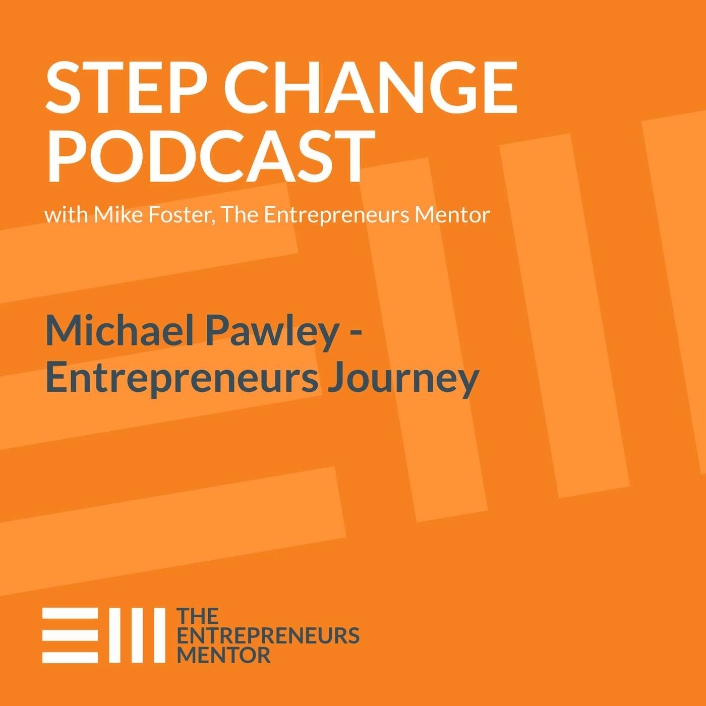 Step Change Podcast with Mike Foster, The Entrepreneurs Mentor