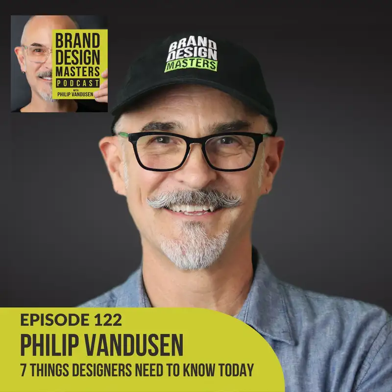 7 Things Designers Need to Know Today - Philip VanDusen