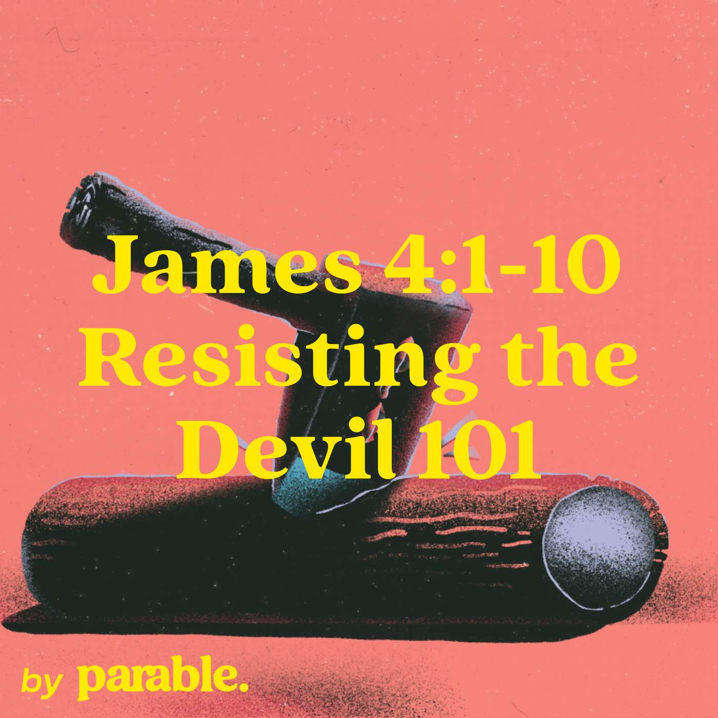 James Part 16: Resisting the Devil 101 [James 4:1-10]