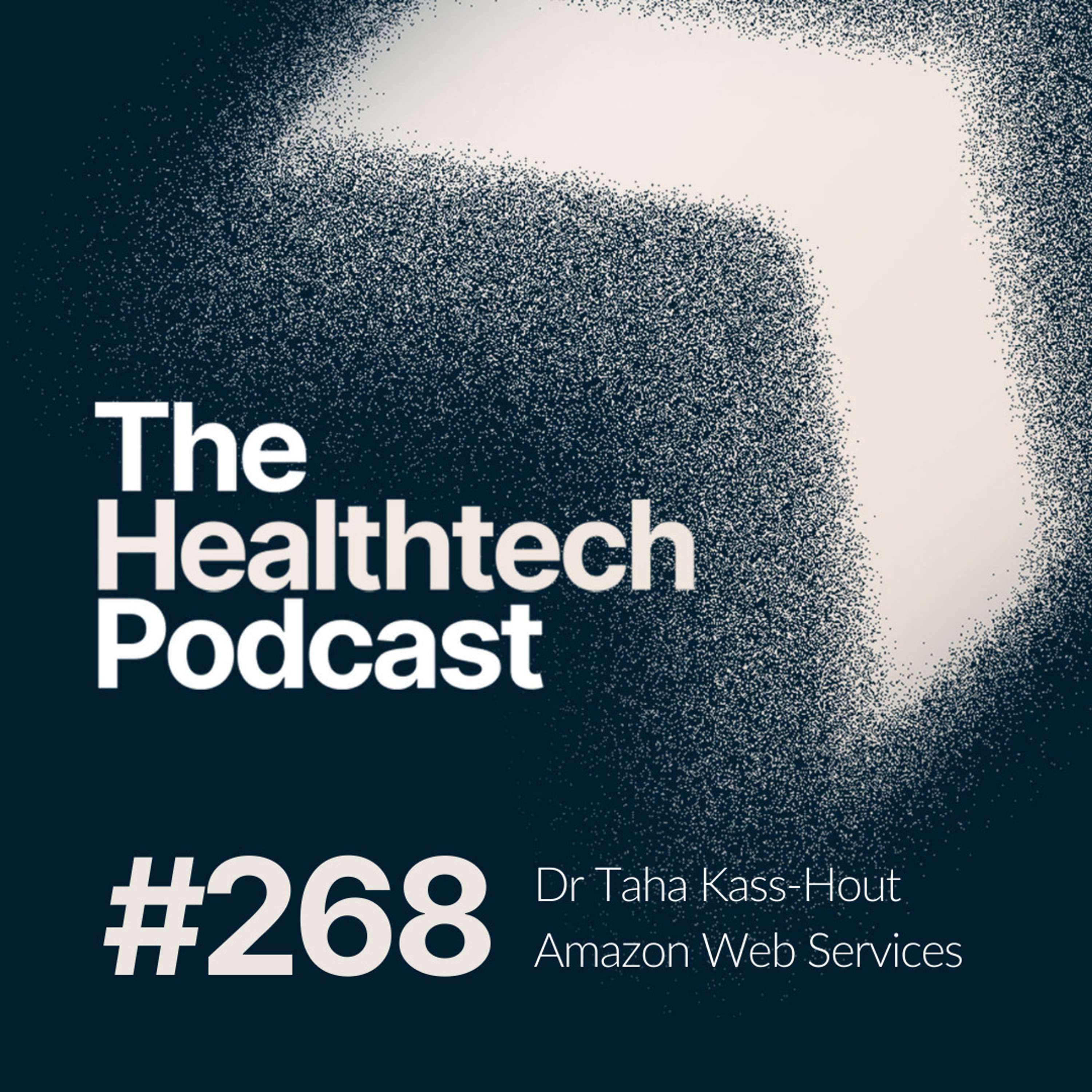 #268 The Story of Amazon Web Services with Dr Taha Kass-Hout, Chief Medical Officer and Director of Machine Learning  - podcast episode cover