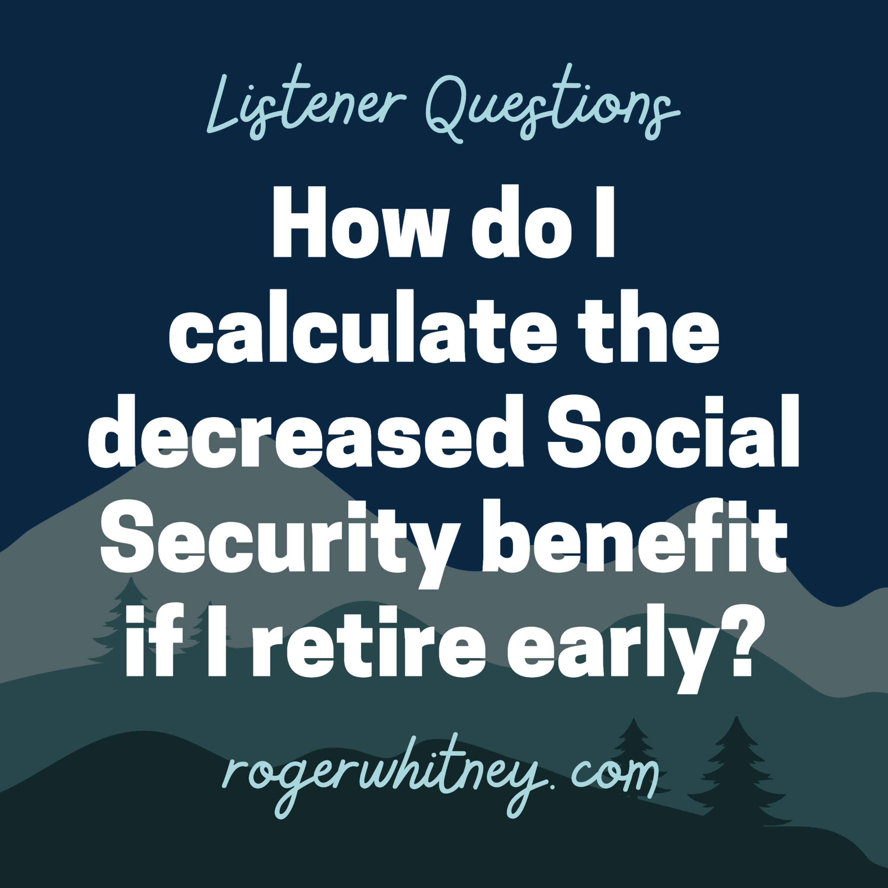 How Do I Calculate the Decreased Social Security Benefit If I Retire Early?