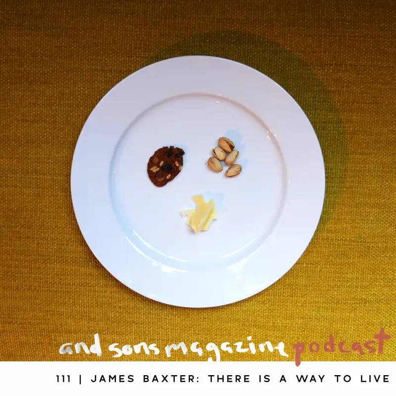111 | James Baxter: There is a Way to Live