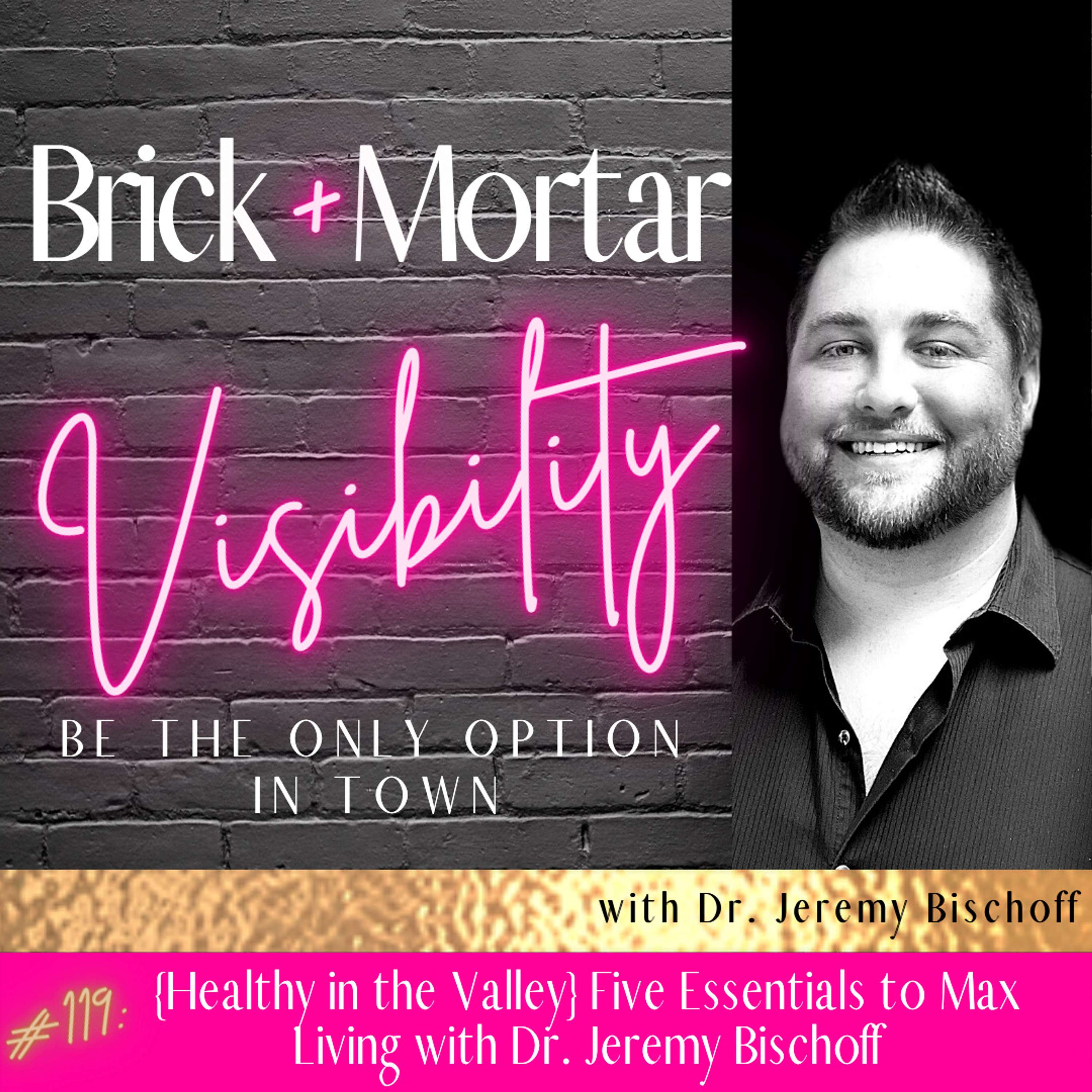 {Healthy in the Valley} Five Essentials to Max Living with Dr. Jeremy Bischoff