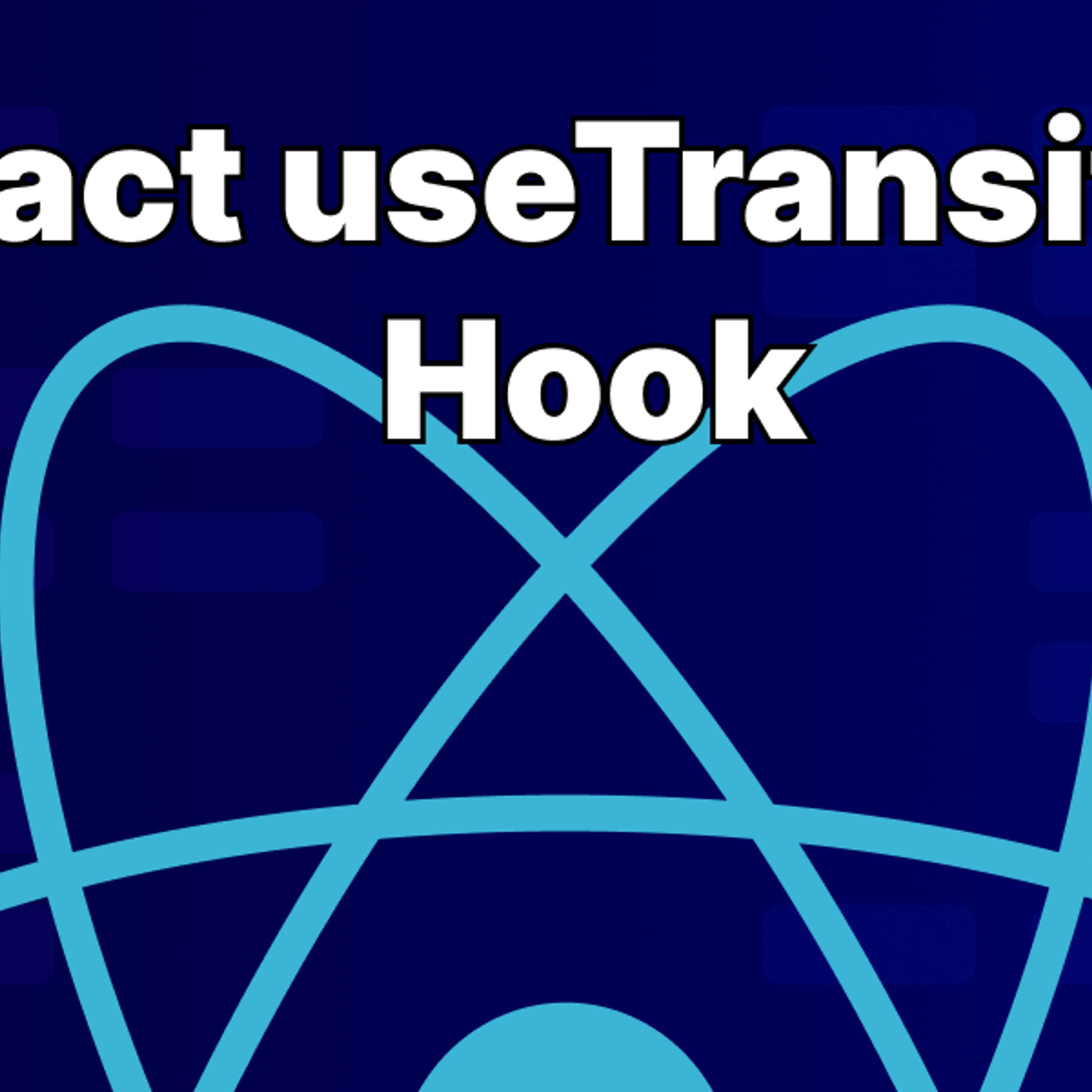 How to Enhance React Apps with useTransition Hook