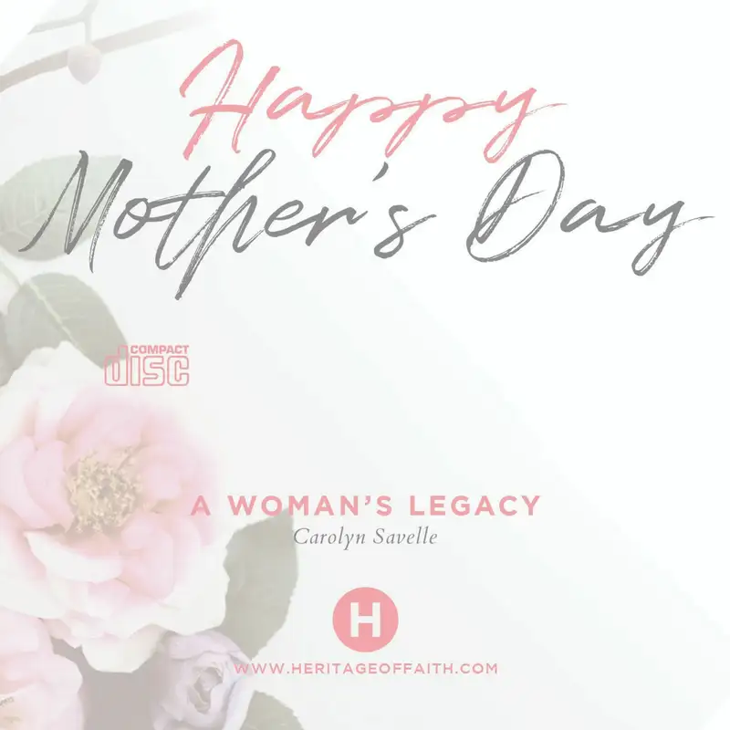 Mother's Day: A Woman's Legacy || Carolyn Savelle 05.13.18