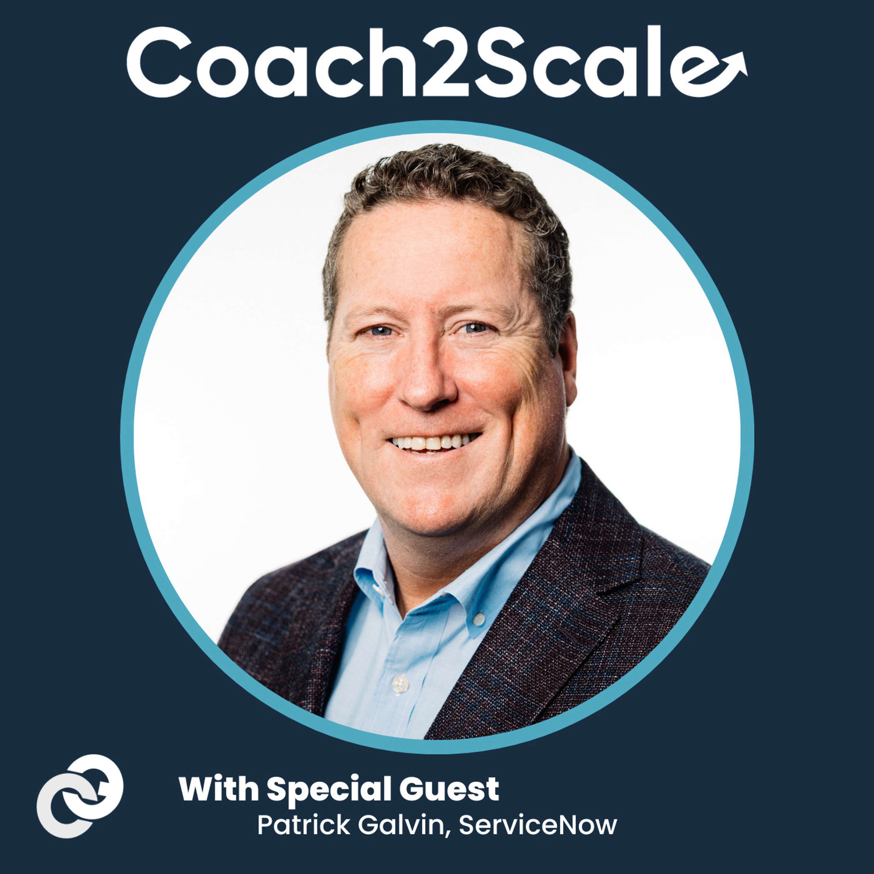 Manage For The Career, Not The Quarter - Patrick Galvin - Coach2Scale - Episode # 011