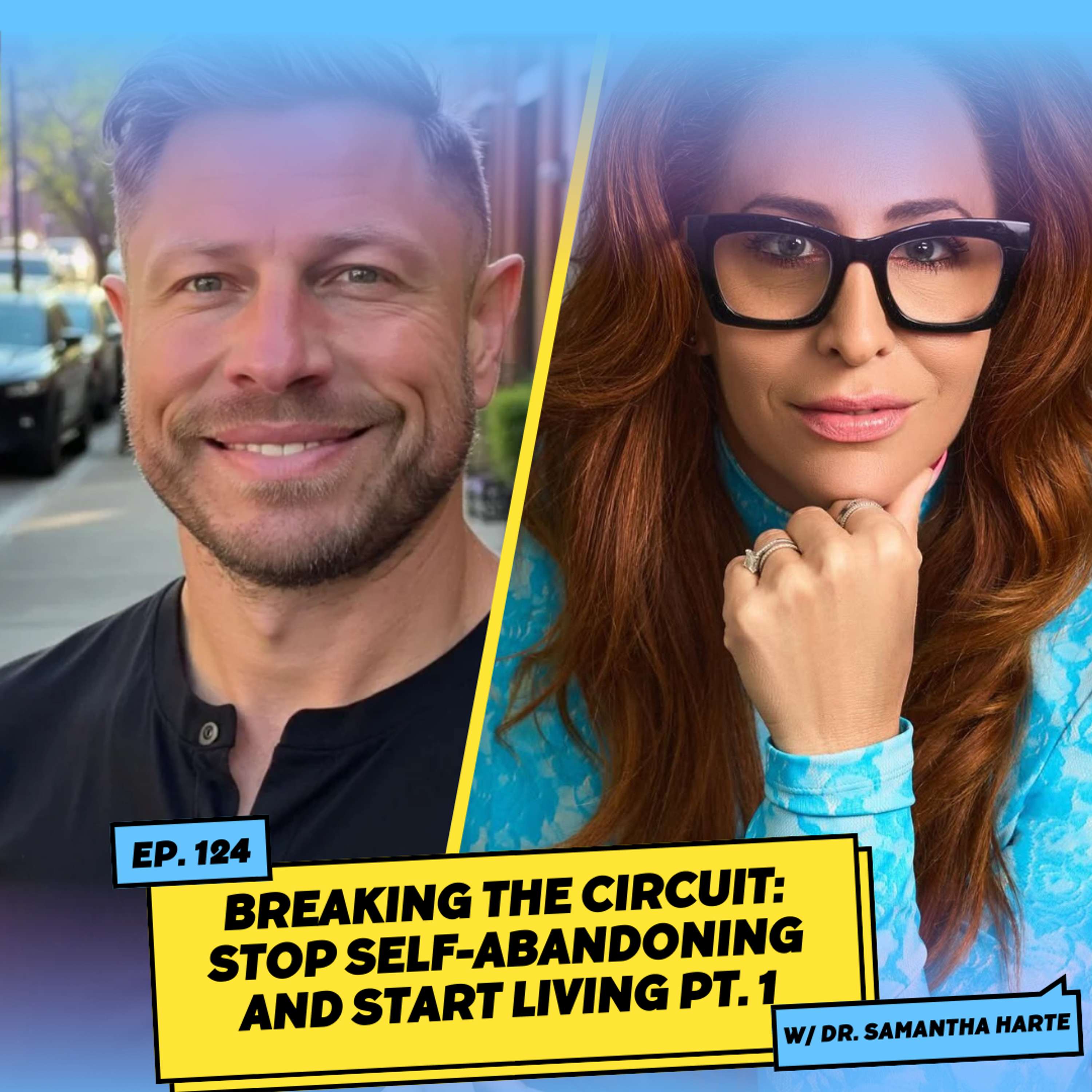Breaking the Circuit: Stop Self-Abandoning and Start Living w/ Dr. Samantha Harte pt. 1