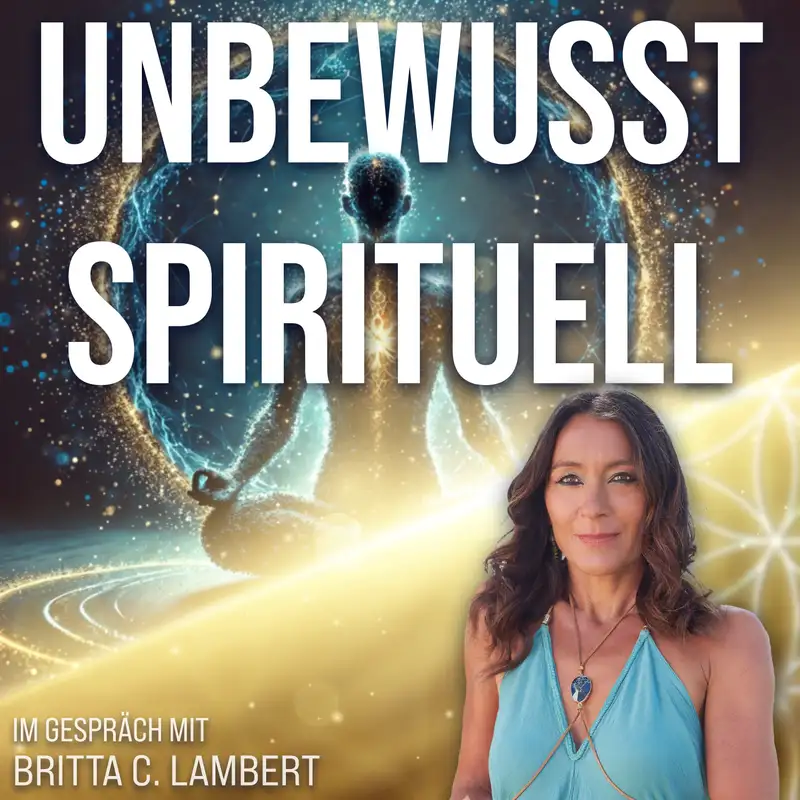 #298 Ein unbewusstes, spirituelles Leben - Britta C. Lambert im Gespräch