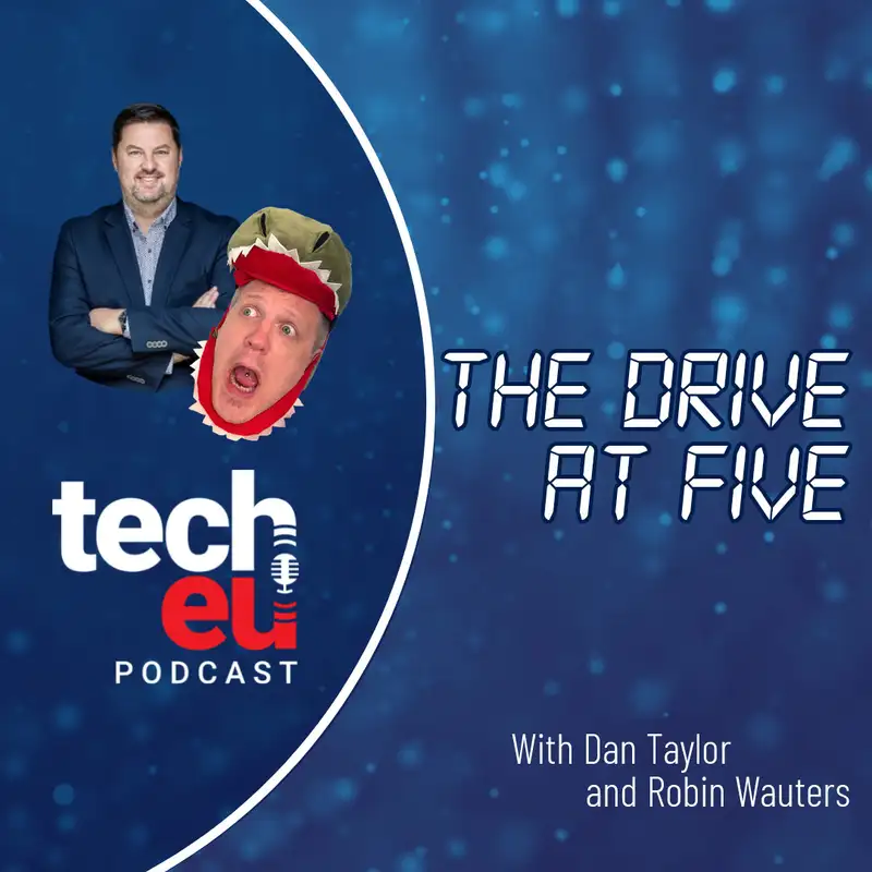 🎙️ The Drive at Five with Dan Taylor and Robin Wauters - Episode 17