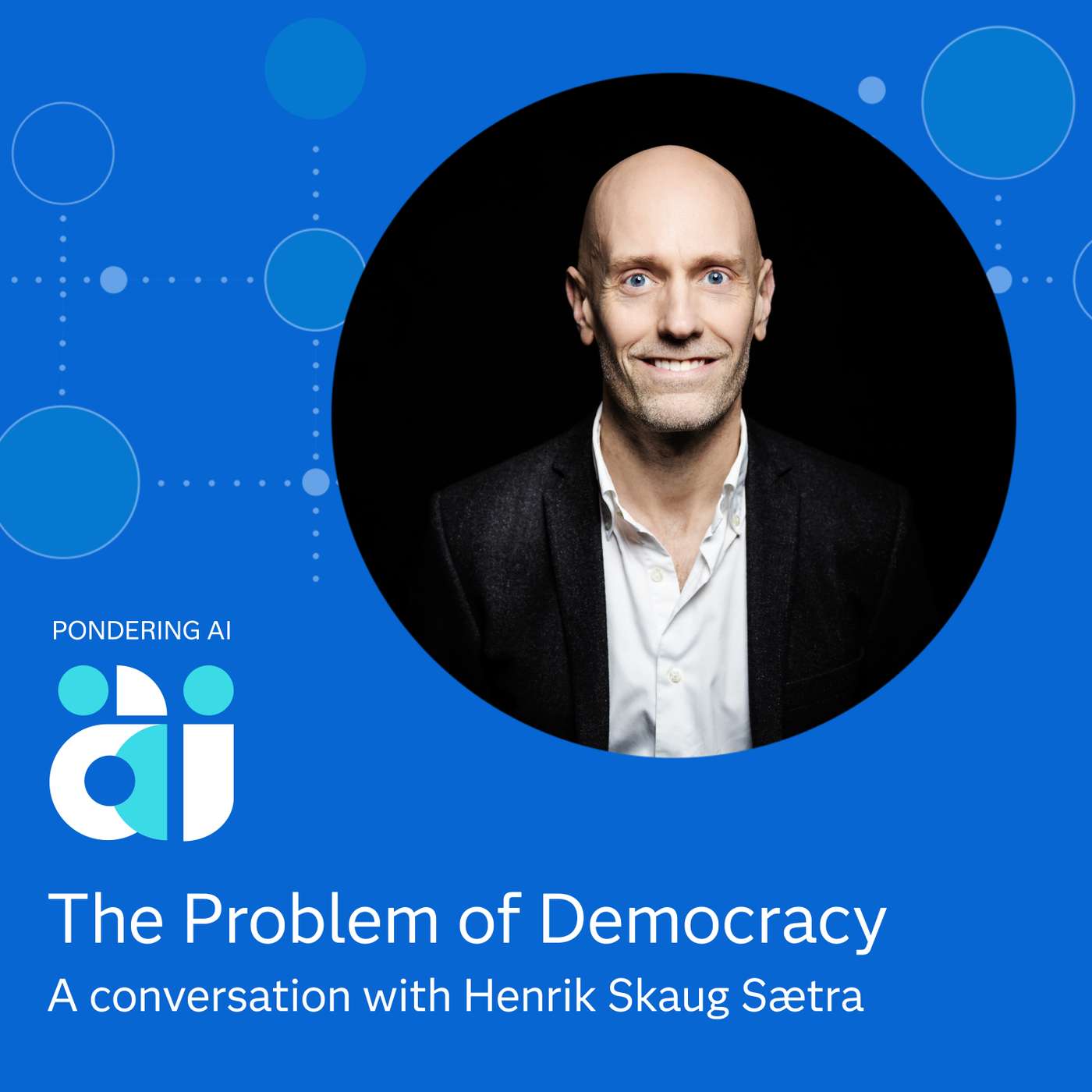 The Problem of Democracy with Henrik Skaug Sætra