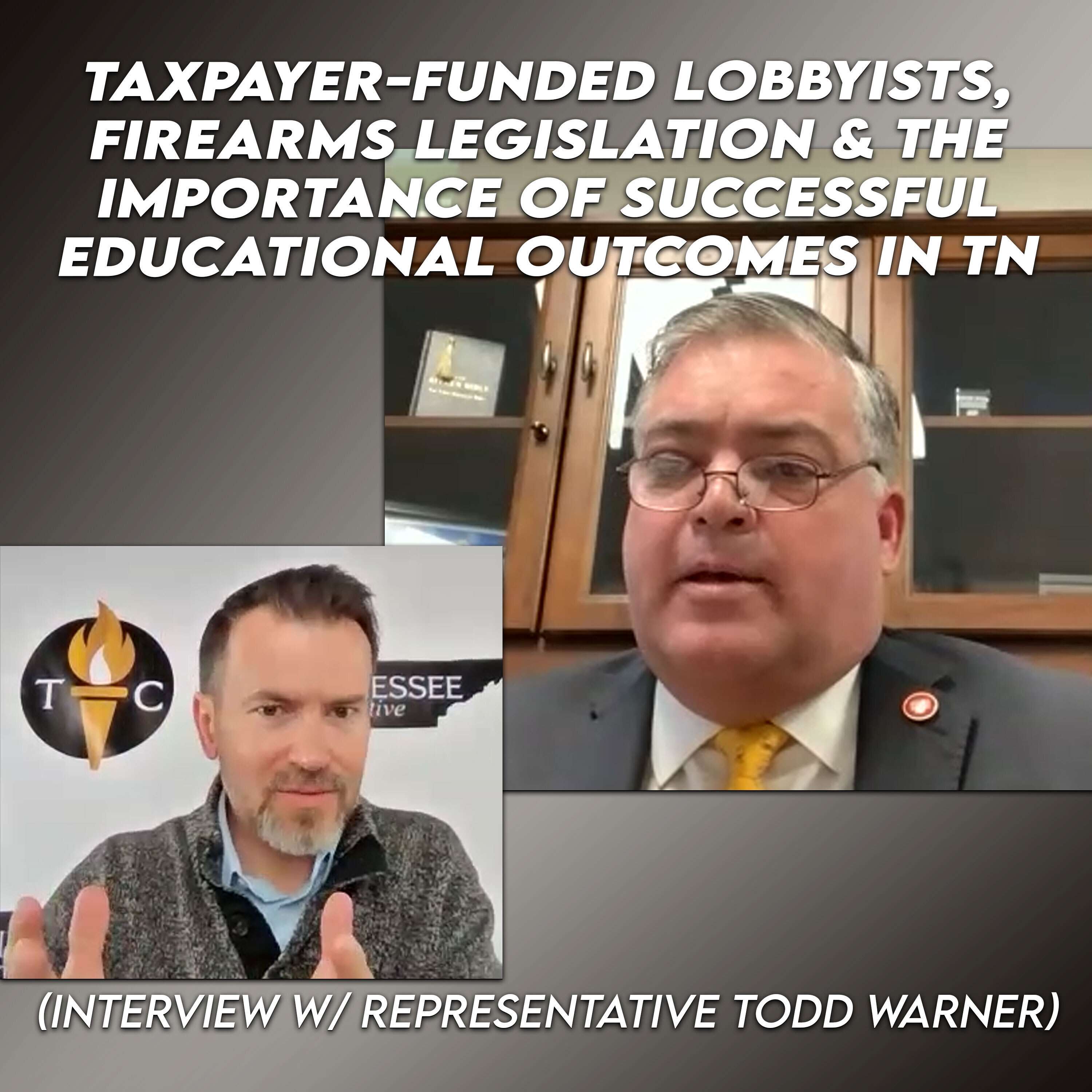 Rep. Todd Warner: Taxpayer-Funded Lobbyists, Firearms Legislation & The Importance Of Successful Educational Outcomes In TN