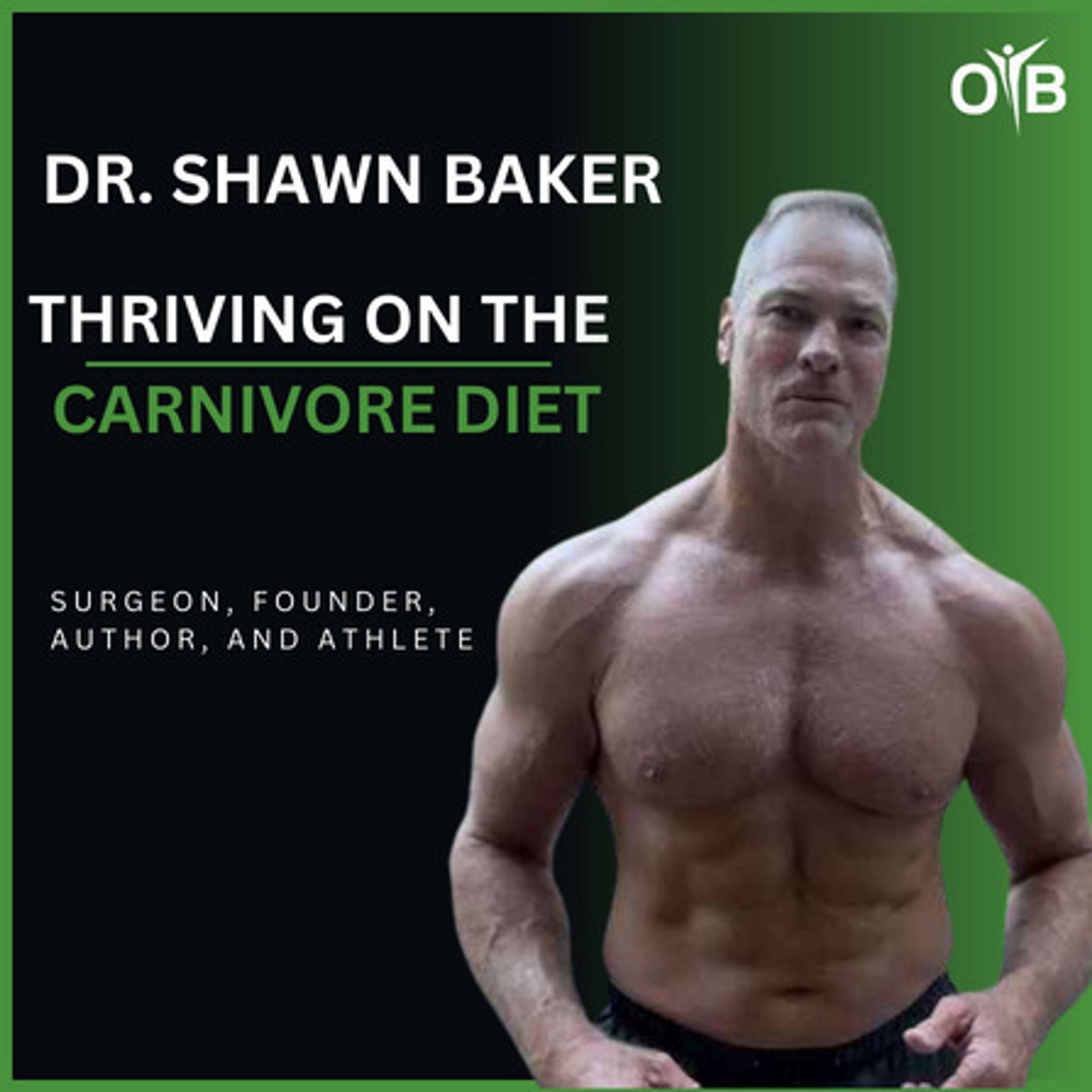 Dr. Shawn Baker - Thriving on The Carnivore Diet