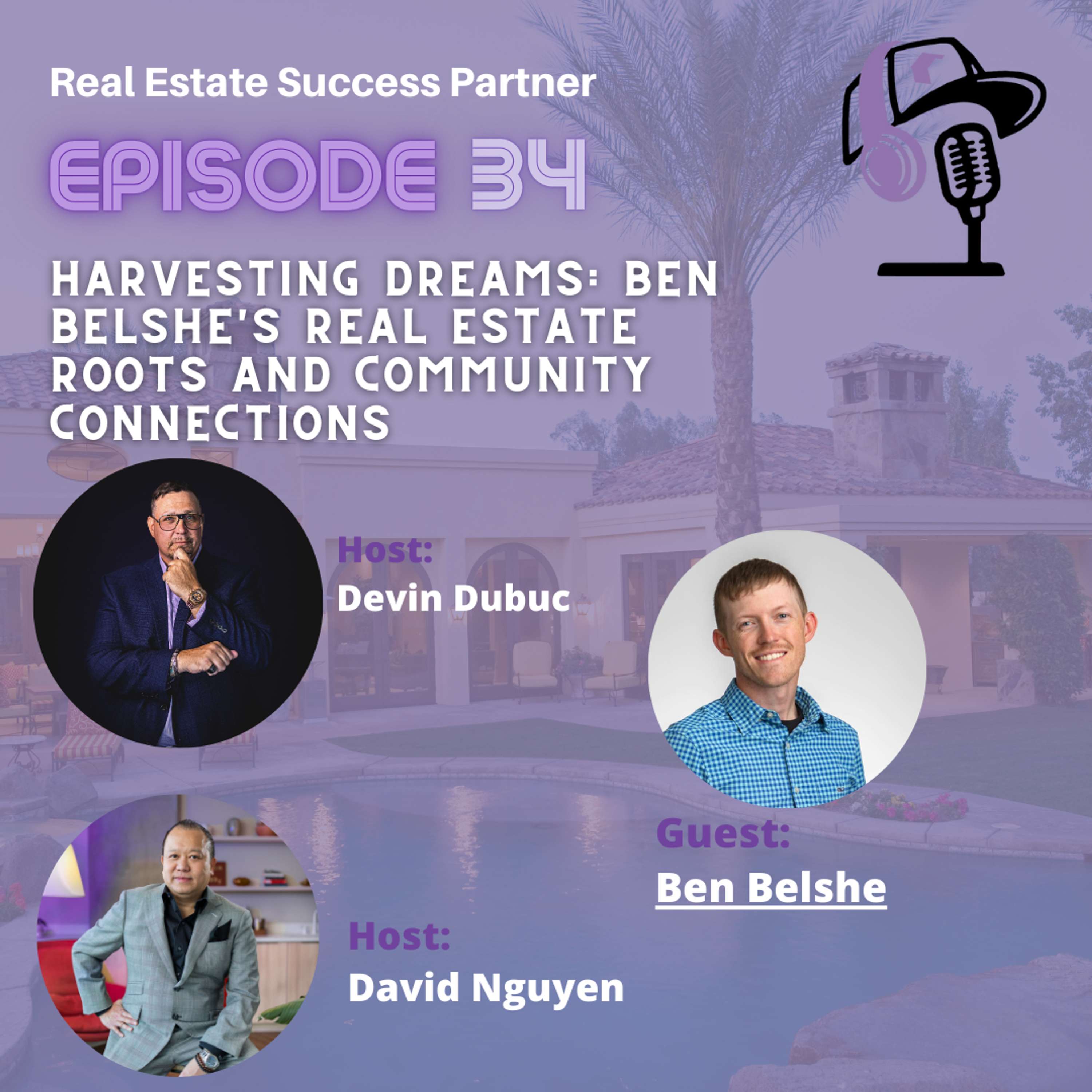 Episode 34: Harvesting Dreams: Ben Belshe's Real Estate Roots and Community Connections