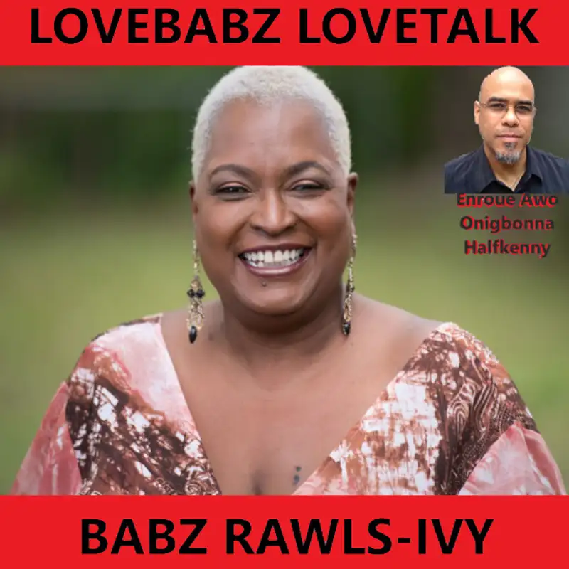 Lovebabz Lovetalk with Babz Rawls-Ivy: Enroue Awo Onigbonna Halfkenny (Jan 5, 2023)