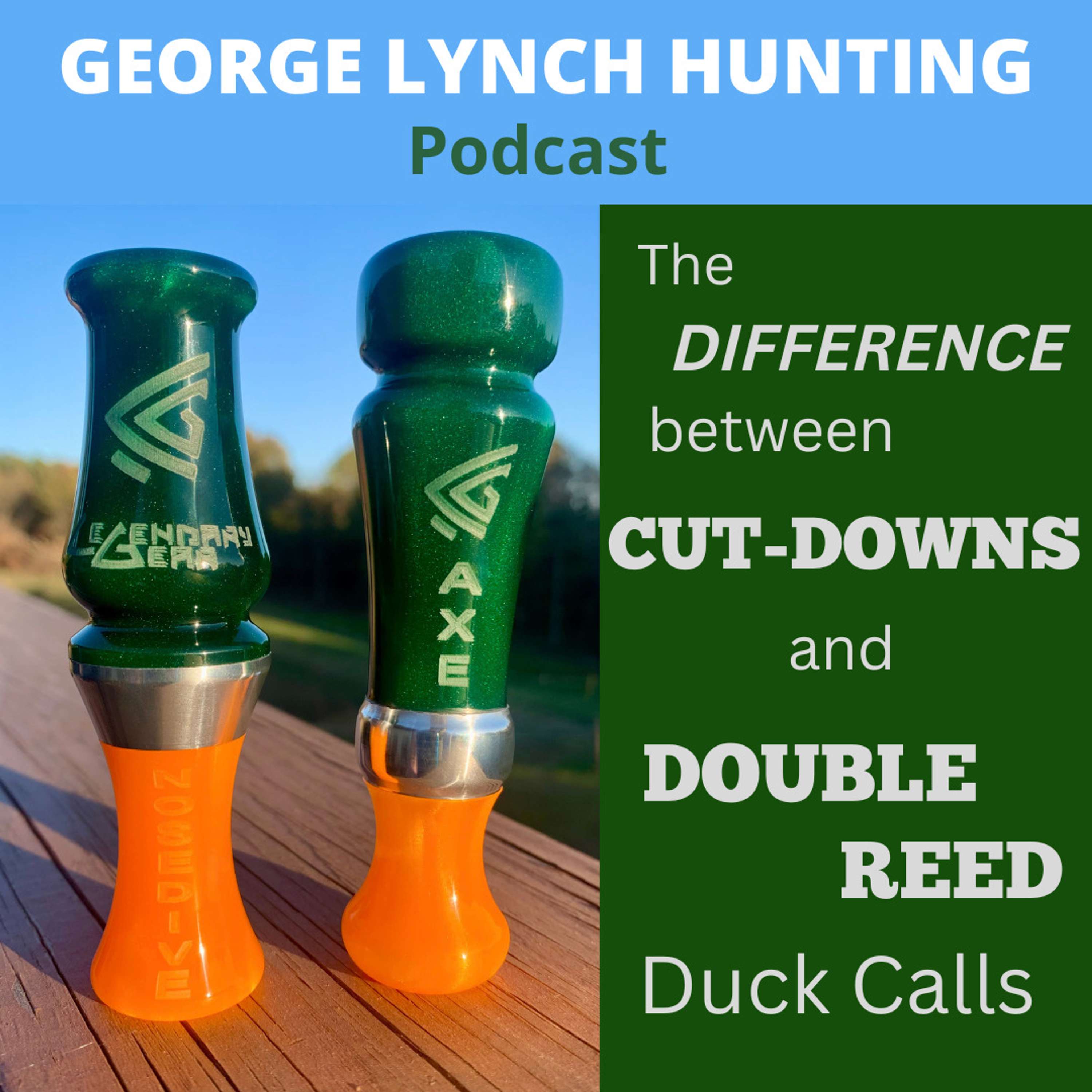 Difference between CUT-DOWNS and DOUBLE REED duck calls by GEORGE LYNCH of Legendary Gear