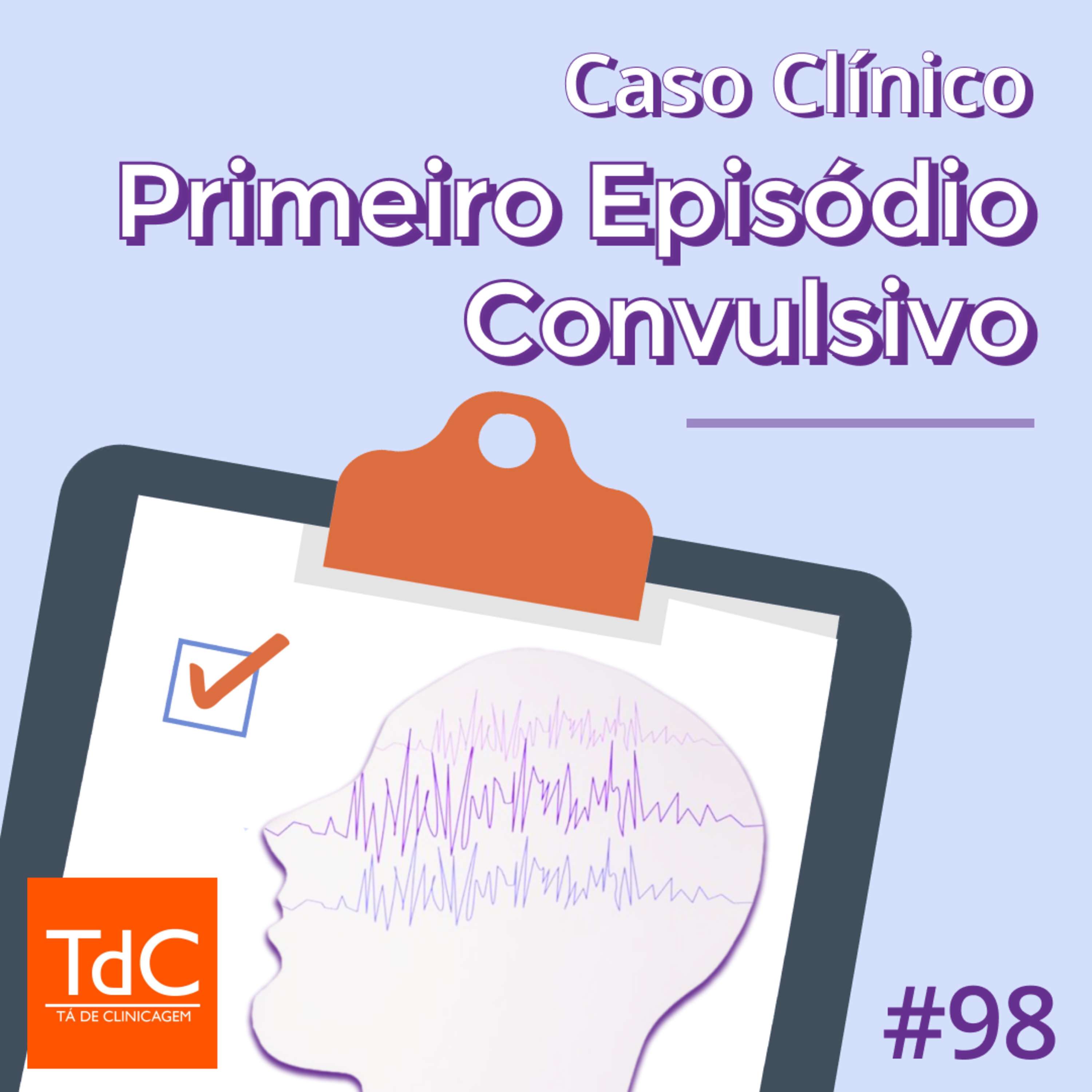 Episódio 98: Caso Clínico - Primeiro episódio convulsivo