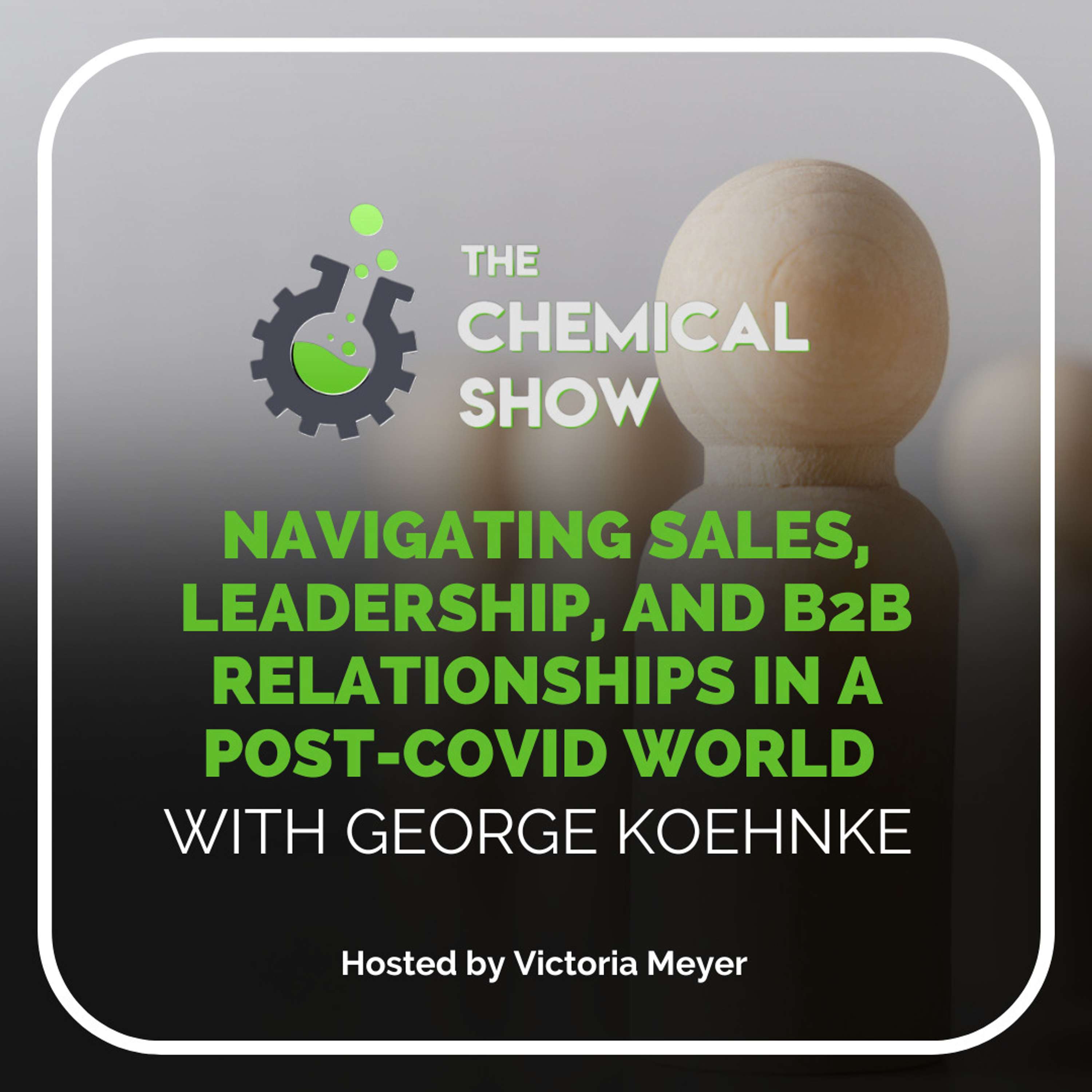 Navigating Sales, Leadership, & B2B Relationships in a Post-Covid World With George Koehnke - Ep. 142