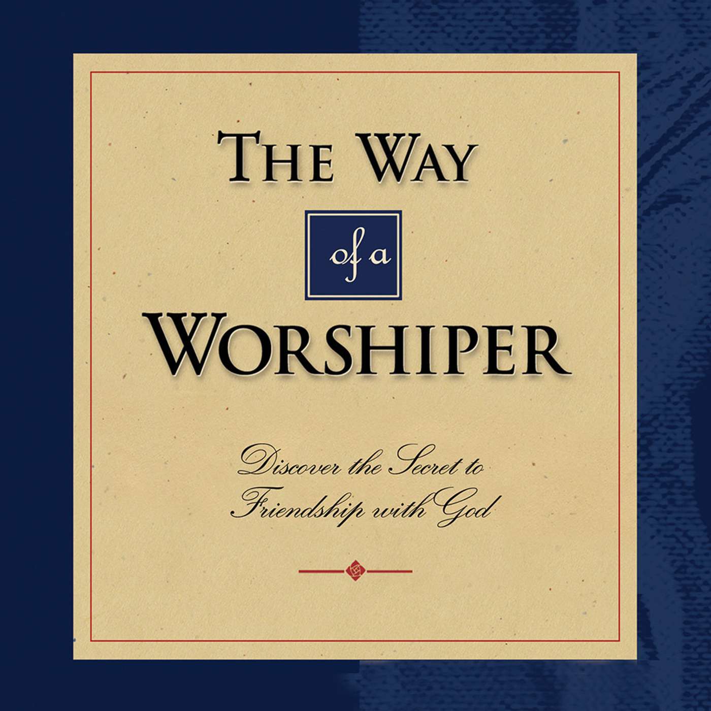 BONUS New Series: The Way of a Worshiper: A Saddleback Church Small Group Study BONUS New Series: The Way of a Worshiper: A Saddleback Church Small Group Study