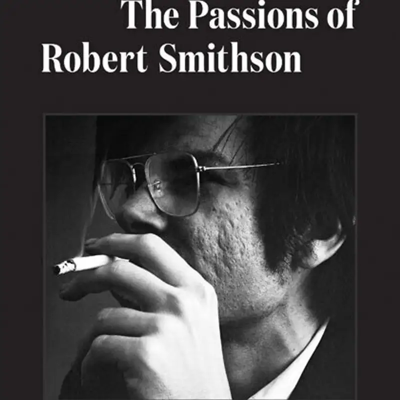 Inside the Spiral: The Passions of Robert Smithson