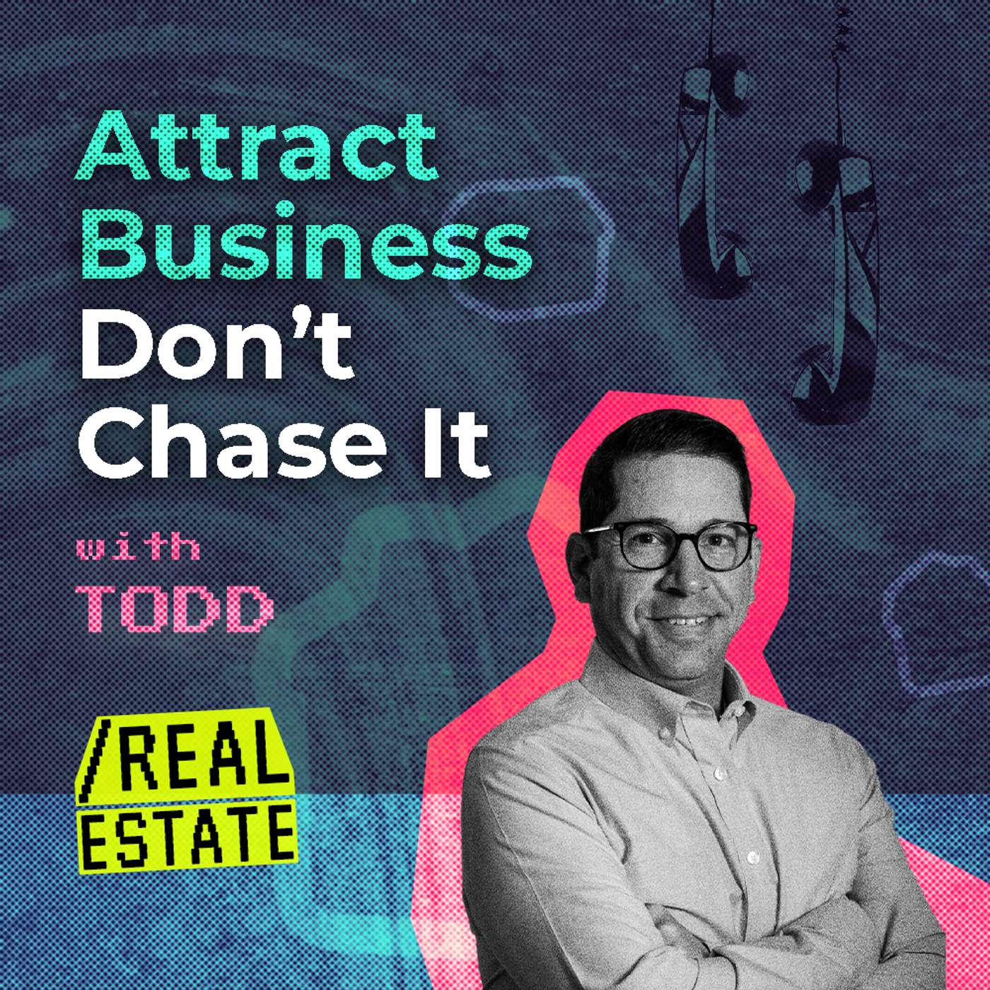 Attract Business, Don’t Chase It with Todd Tramonte
