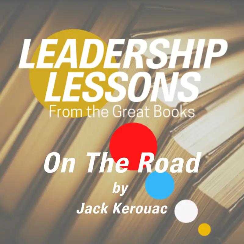 Leadership Lessons From The Great Books #19 - On The Road by Jack Kerouac w/Ryan Jerome Stout