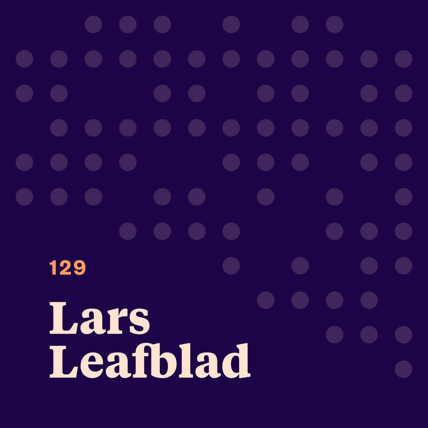 Lars Leafblad: The Power and Purpose of Connection Lars Leafblad: The Power and Purpose of Connection
