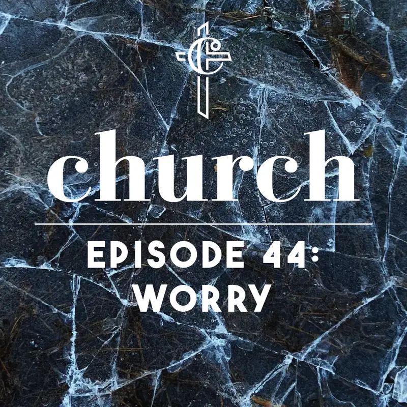 Episode 44: Worry