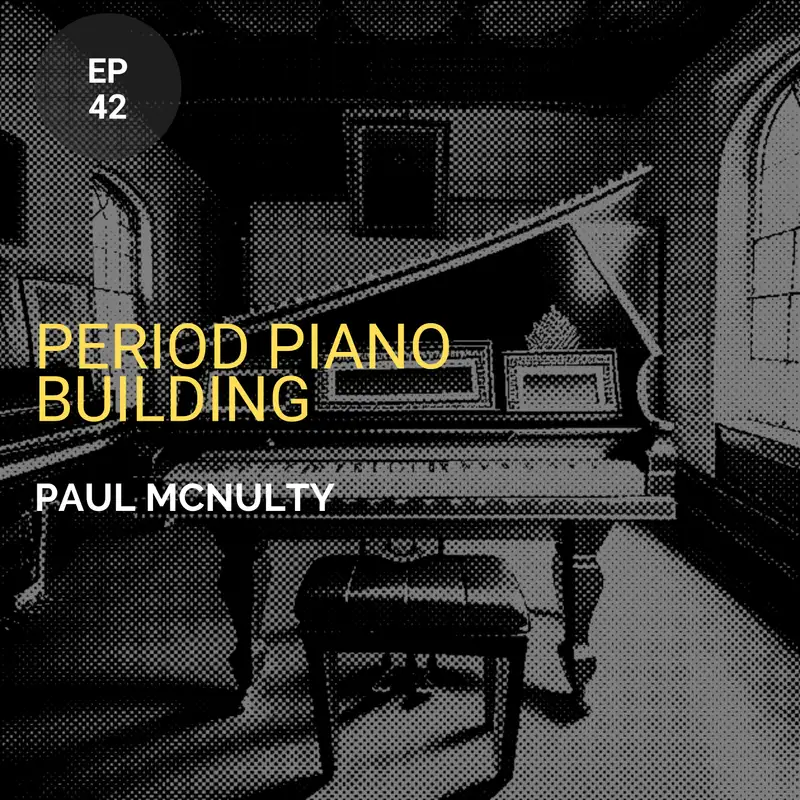 Period Piano Building w/ Paul McNulty