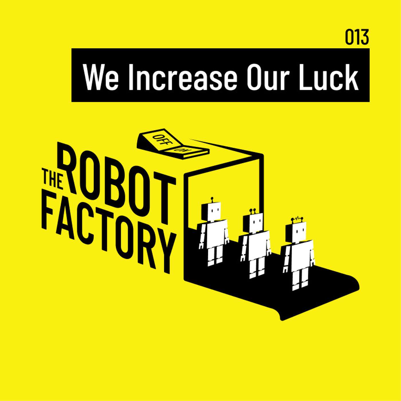 013 - We Increase our Luck 013 - We Increase our Luck
