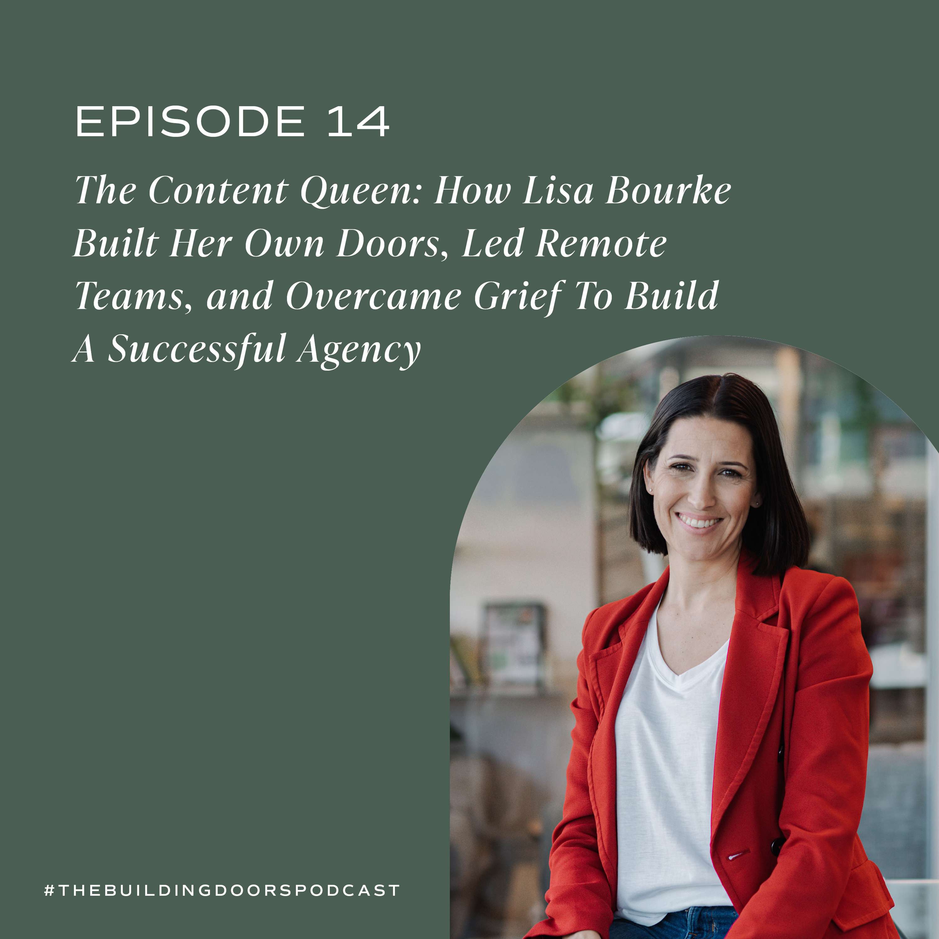 14. The Content Queen: How Lisa Bourke Built Her Own Doors, Led Remote Teams, and Overcame Grief and Imposter Syndrome to Build a Successful Content Marketing Agency