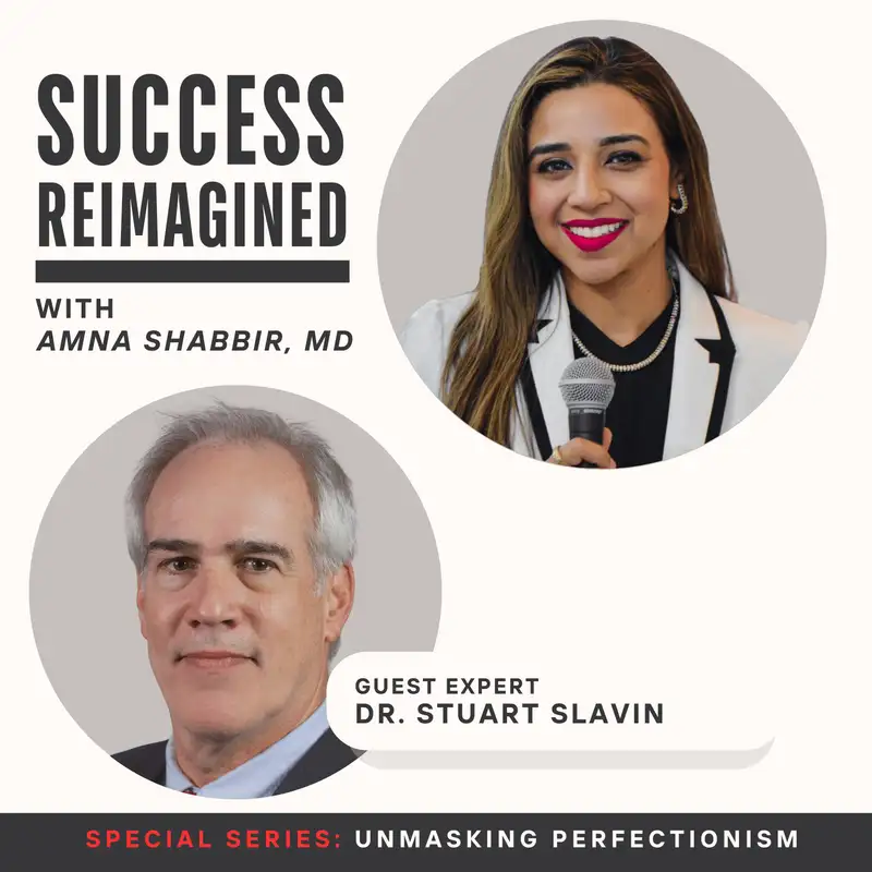 Ep 10. Dr. Stuart Slavin on Medical Training, Mental Health & Culture Change | Unpacking Perfectionism