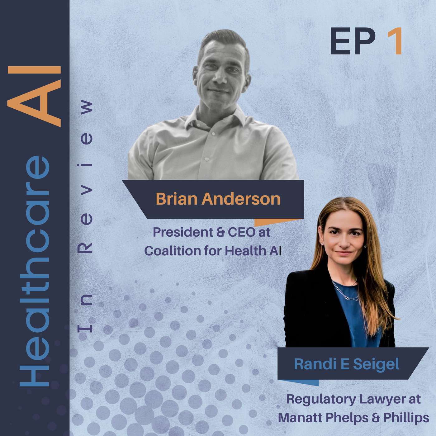 #1 - Brian Anderson, President and CEO at Coalition for Health AI (CHAI) & Randi E Seigel, Healthcare Regulatory Lawyer at Manatt Phelps and Phillips