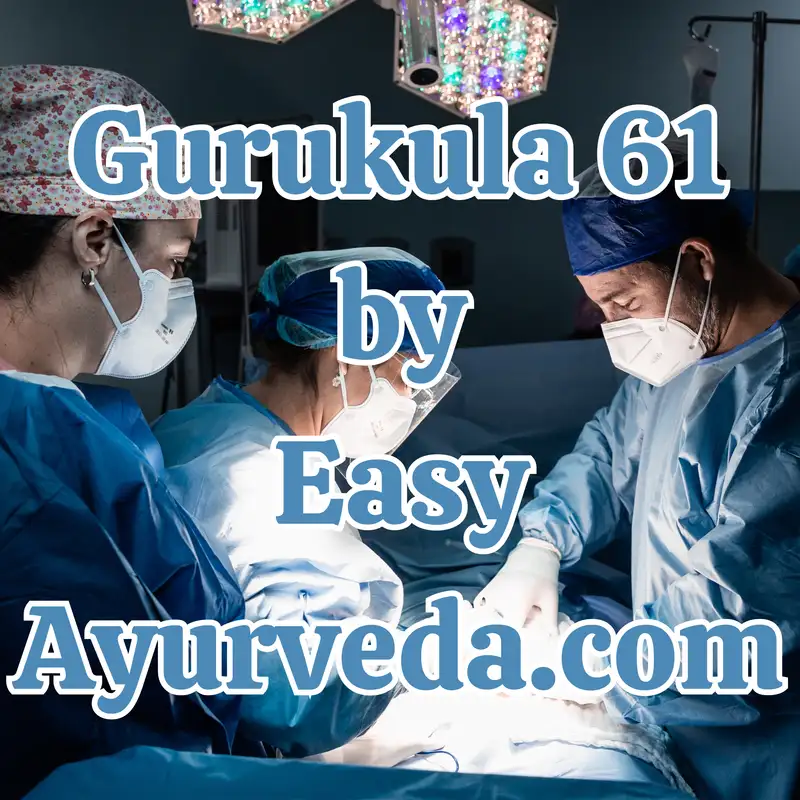 Gurukula 61: Relevance of Ayurveda Surgery and Emergency Management in Present Era - PART 1