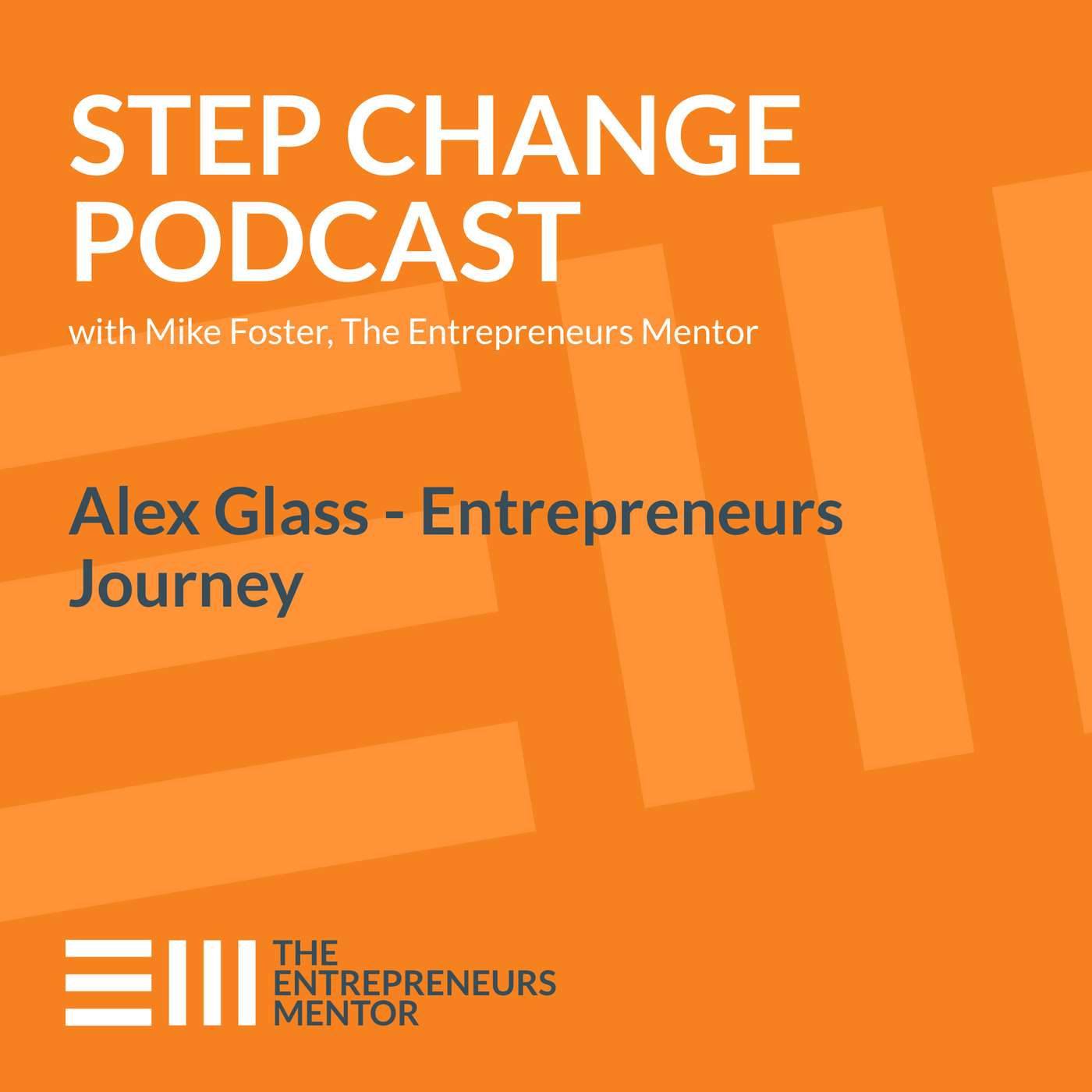 Step Change Podcast with Mike Foster, The Entrepreneurs Mentor