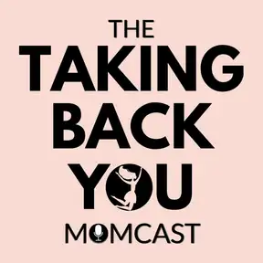 The Taking Back YOU Momcast