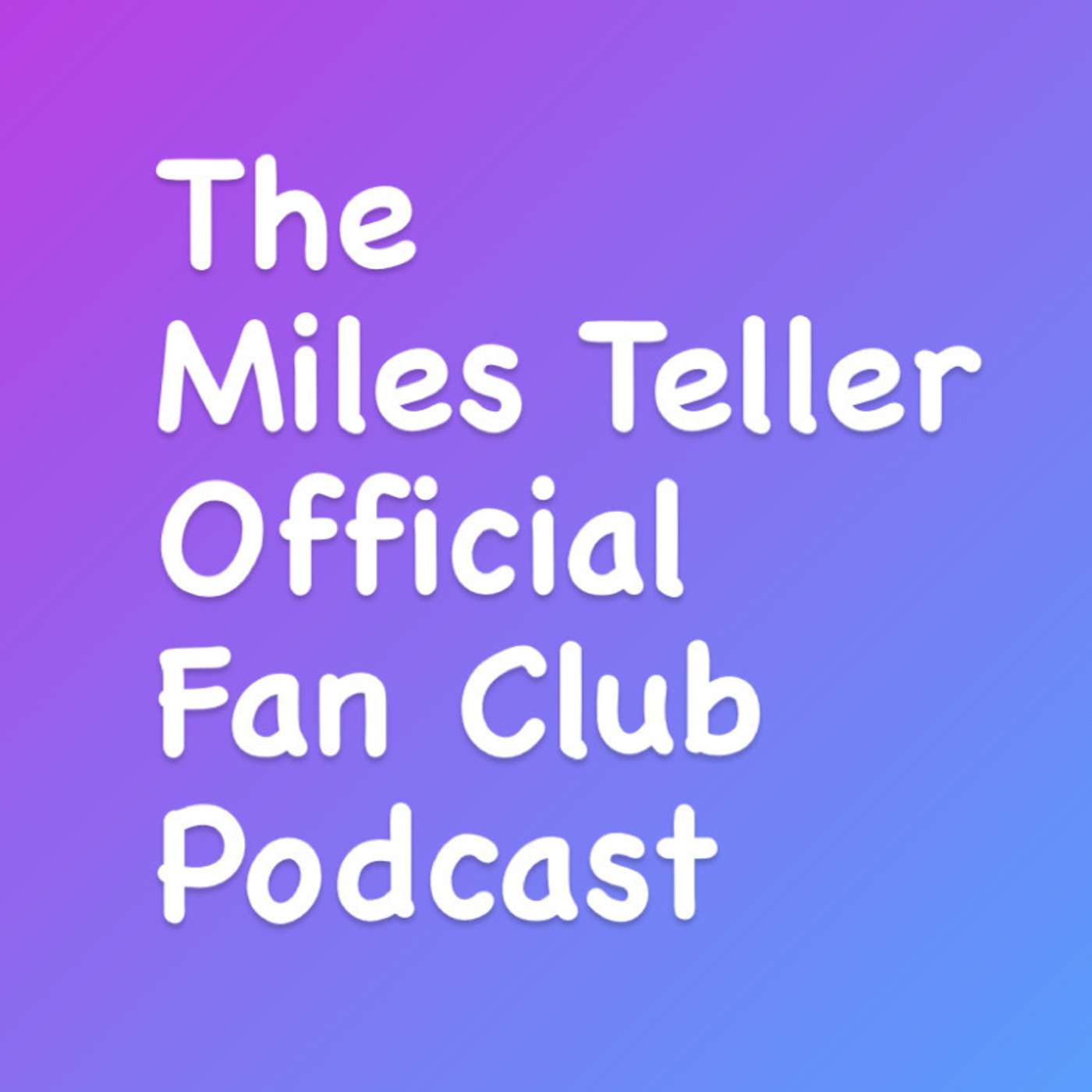 The Miles Teller Official Fan Club Podcast