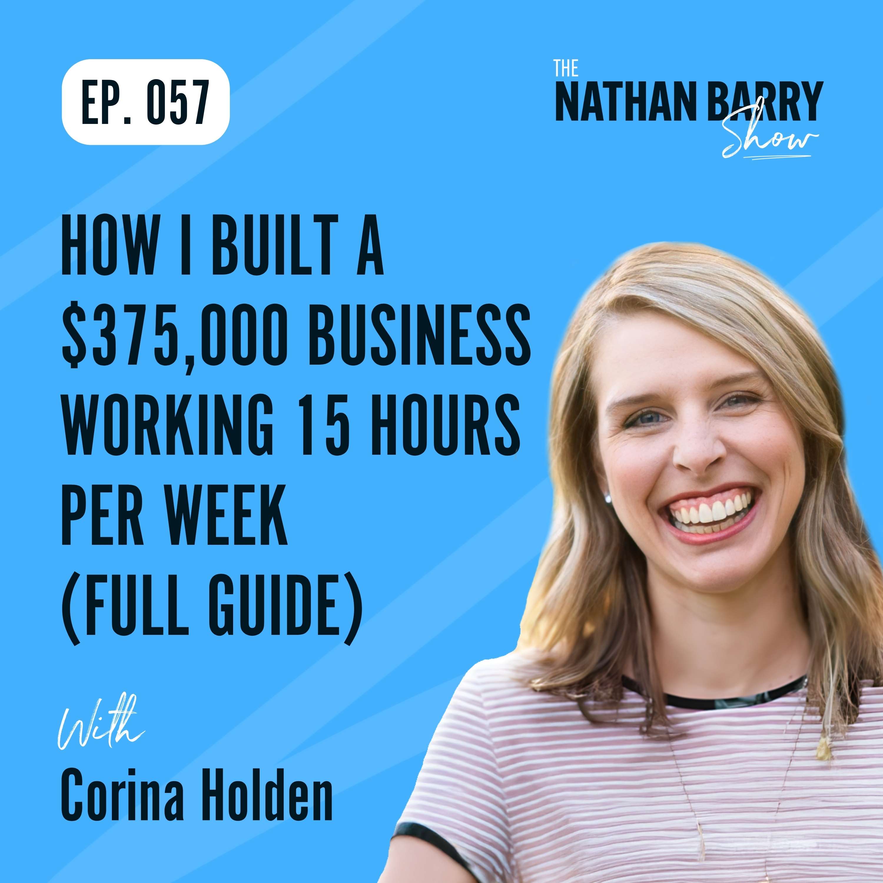 How I Built a $375,000 Business Working 15 Hours per Week (Full Guide) | 057