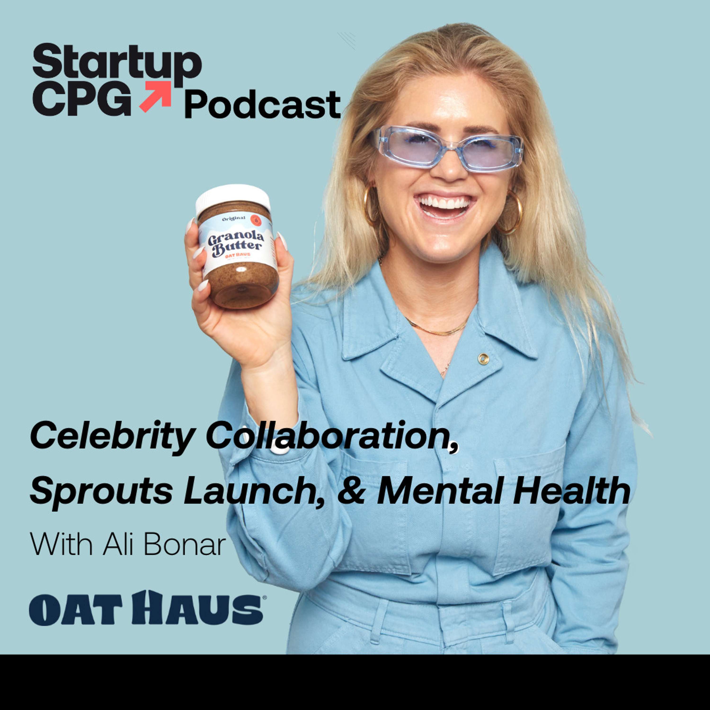 #59 Welcome to the Oat Haus! Celebrity Collaboration, Sprouts Launch, and Mental Health with Ali Bonar - podcast episode cover