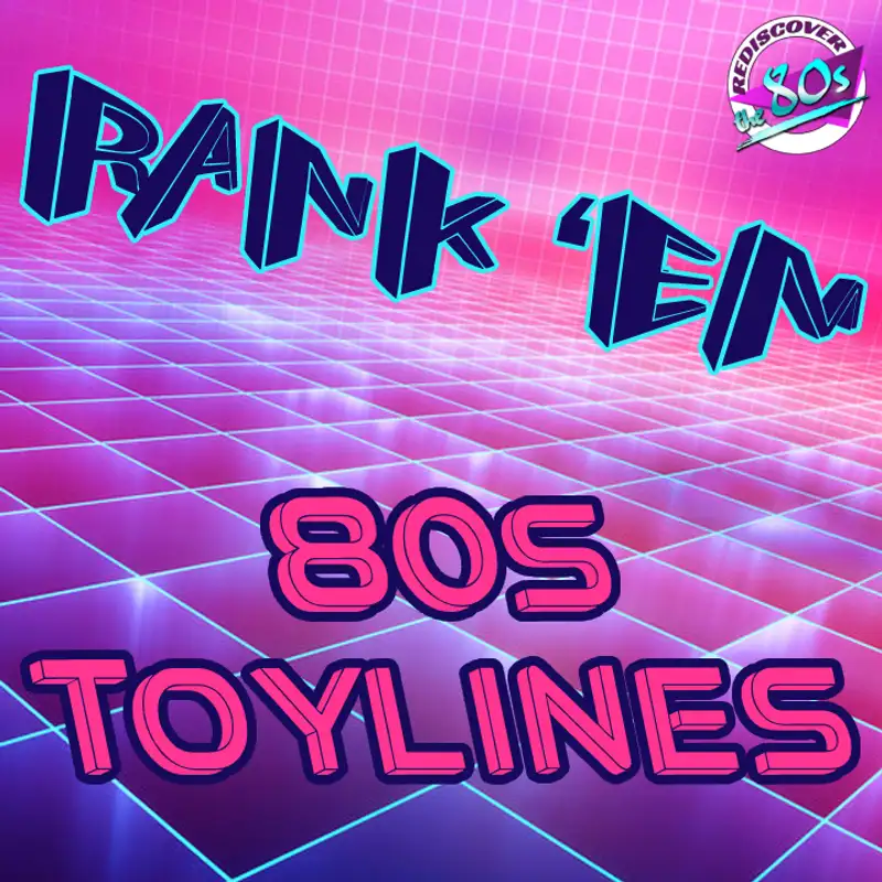 Rank 'Em - Toylines of the '80s