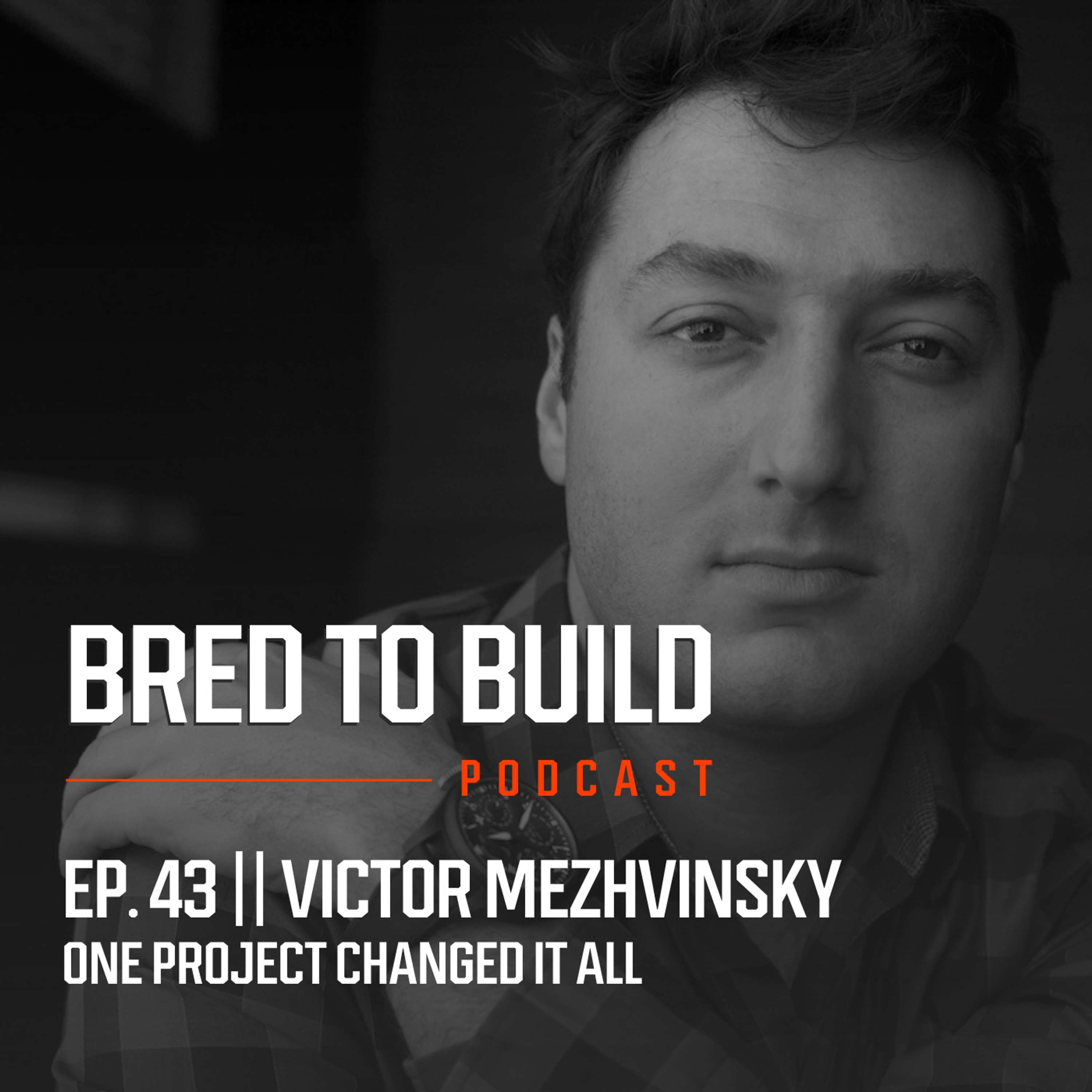 Ep: 43 - One Project Changed It All w/ Victor Mezhvinsky from Forma Construction: Immigrant Roots to Luxury Builder