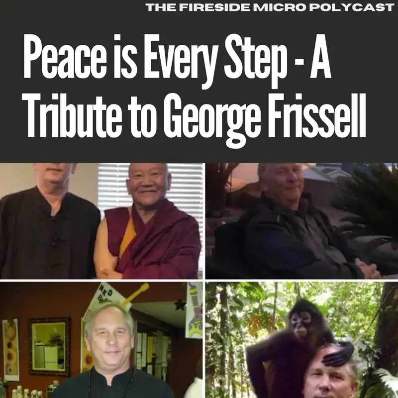 Peace is Every Step - A Tribute to George Frissell [Fireside Polycast]