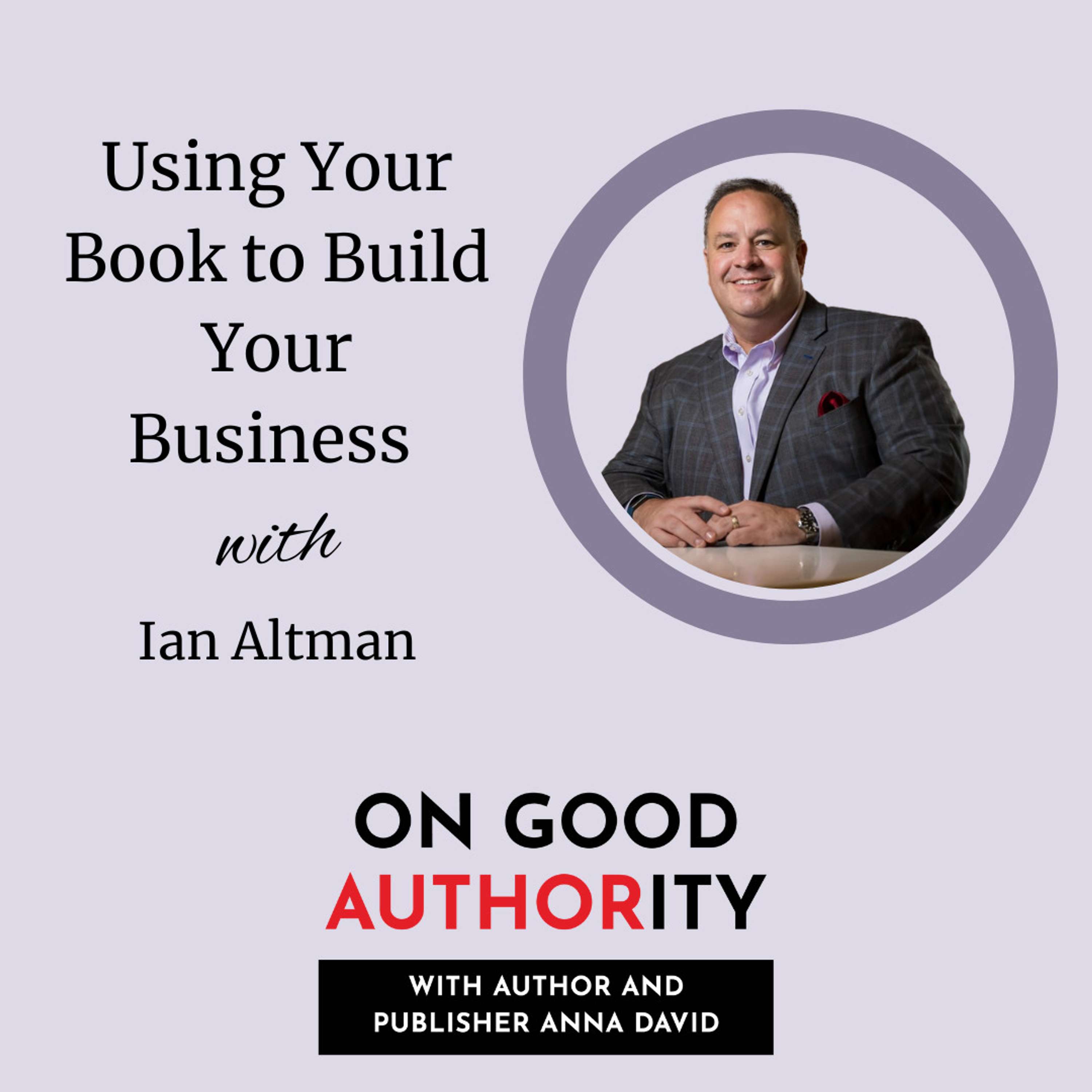 Using Your Book to Build Your Business with Ian Altman