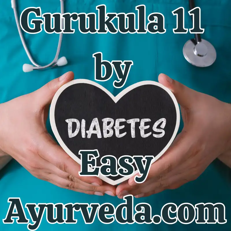 GURUKULA 11: Challenges and Scope of Ayurvedic Management of Diabetes Mellitus