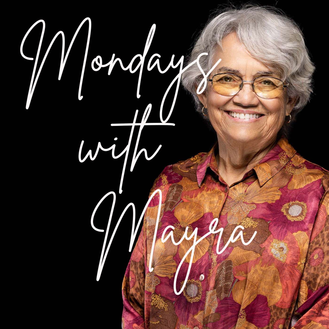 Mondays with Mayra - Living Life Forward, Sharing Wisdom Back