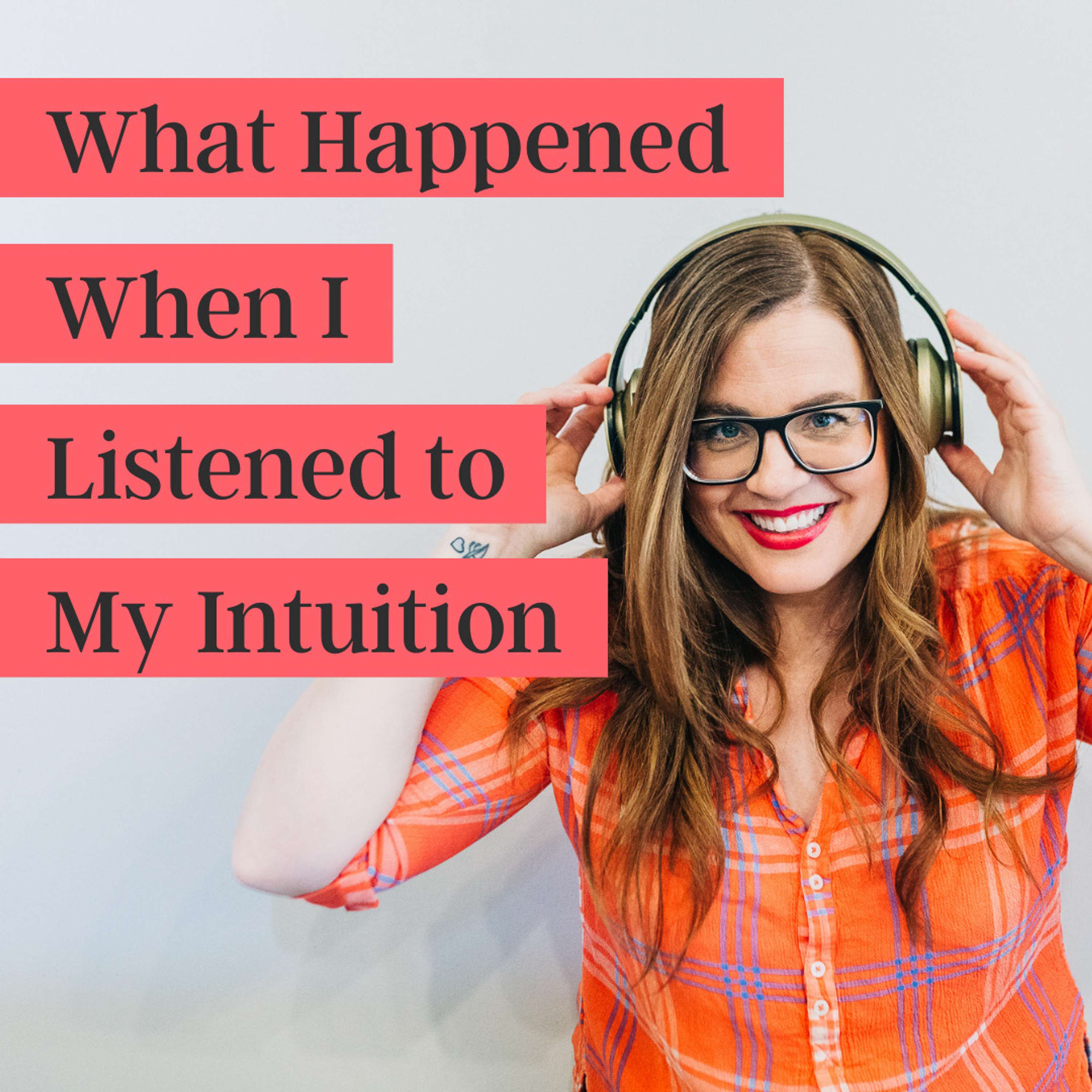 34. Walking My Talk (on Intuition)