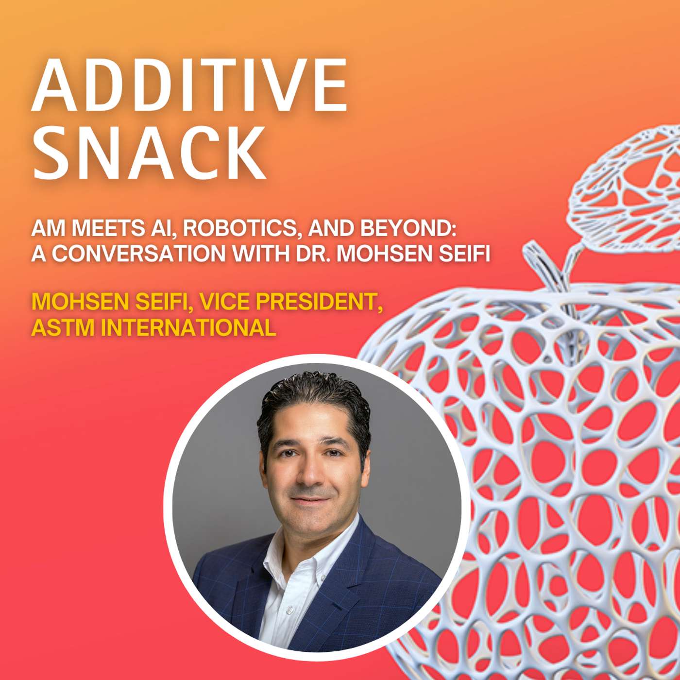 AM Meets AI, Robotics, & Beyond: A Conversation with Dr. Mohsen Seifi