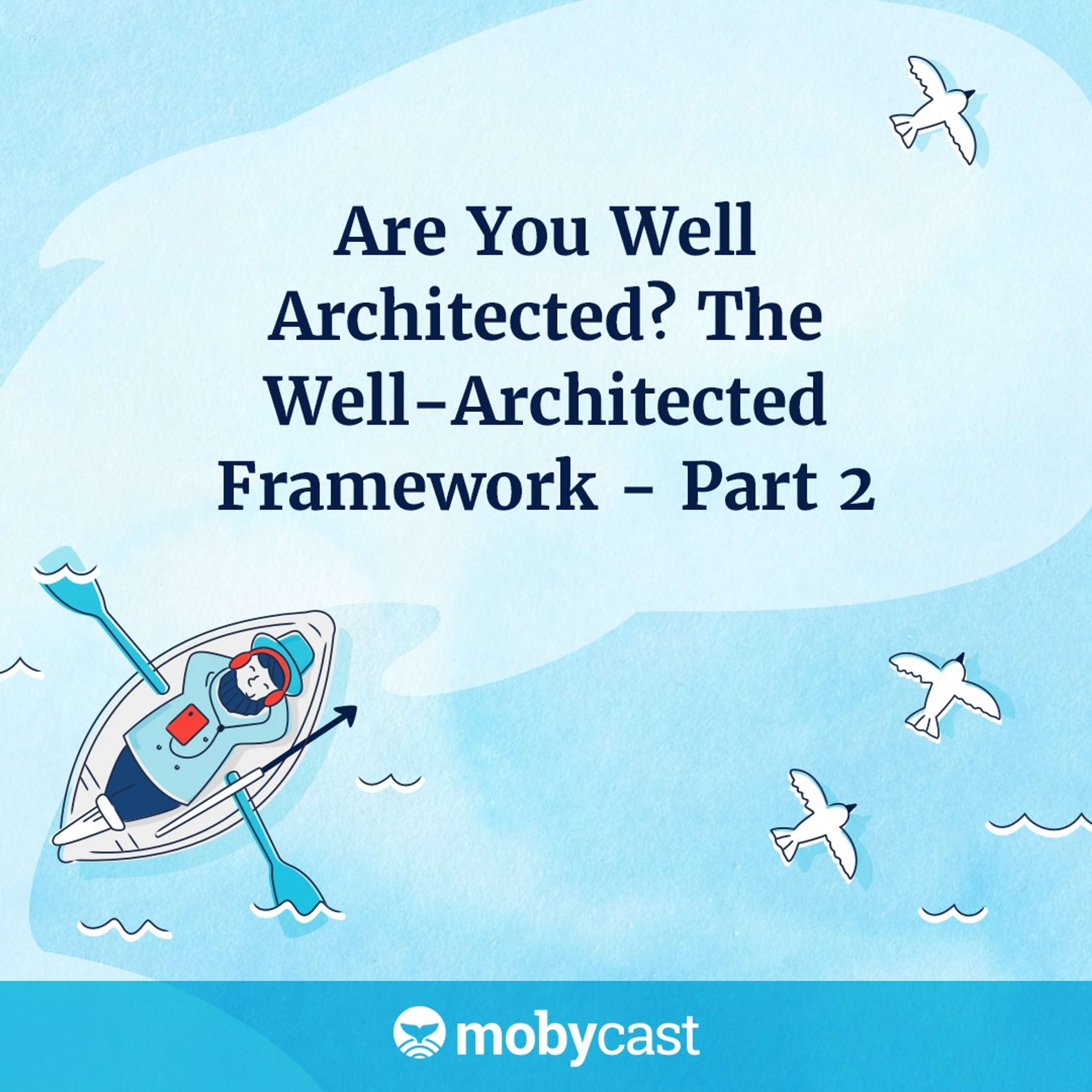 Are You Well Architected?  The Well-Architected Framework - Part 2