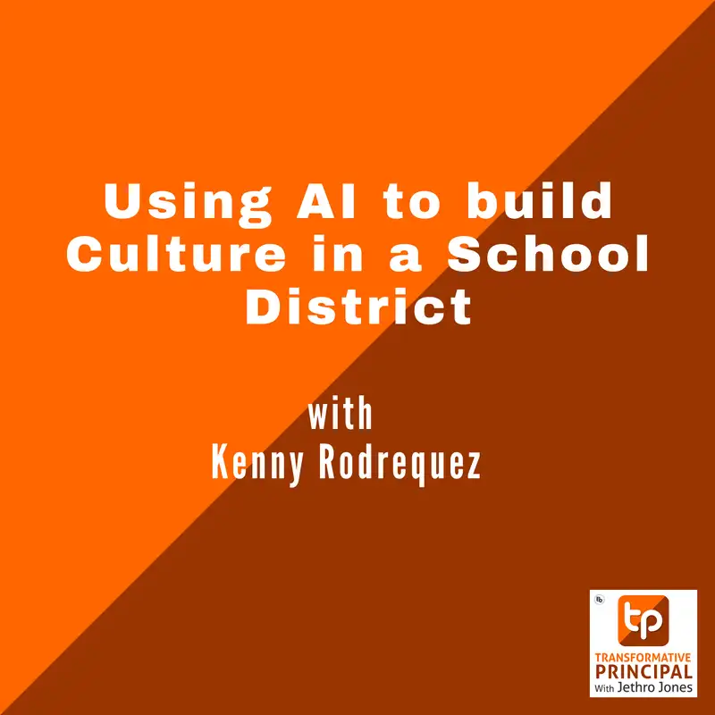Using AI to build Culture in a School District with Kenny Rodrequez Transformative Principal 603