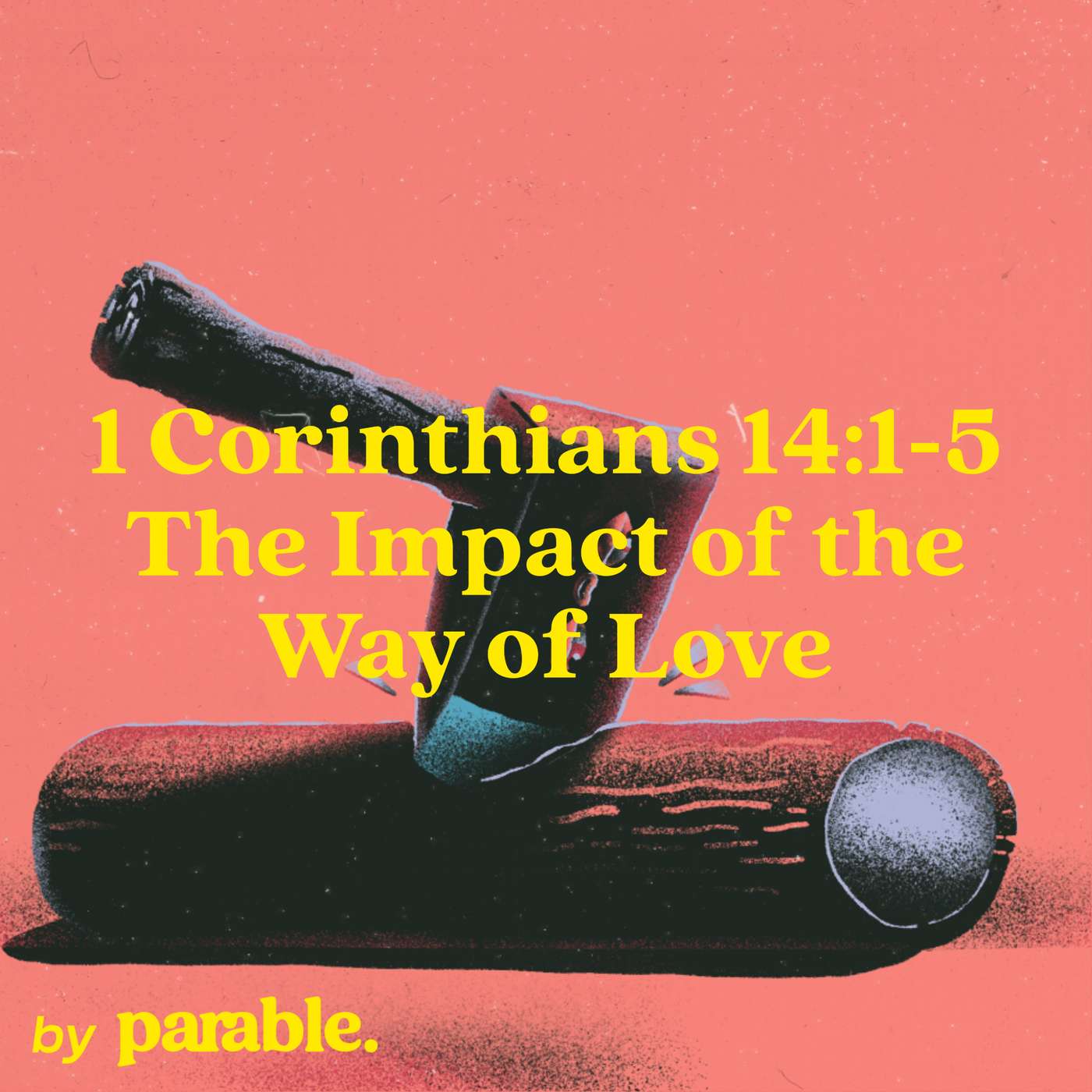 1 Corinthians Part 63: The Impact of the Way of Love [1 Corinthians 14:1-5]