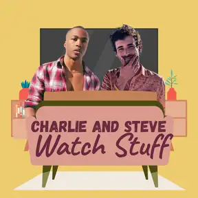 Charlie and Steve Watch Stuff